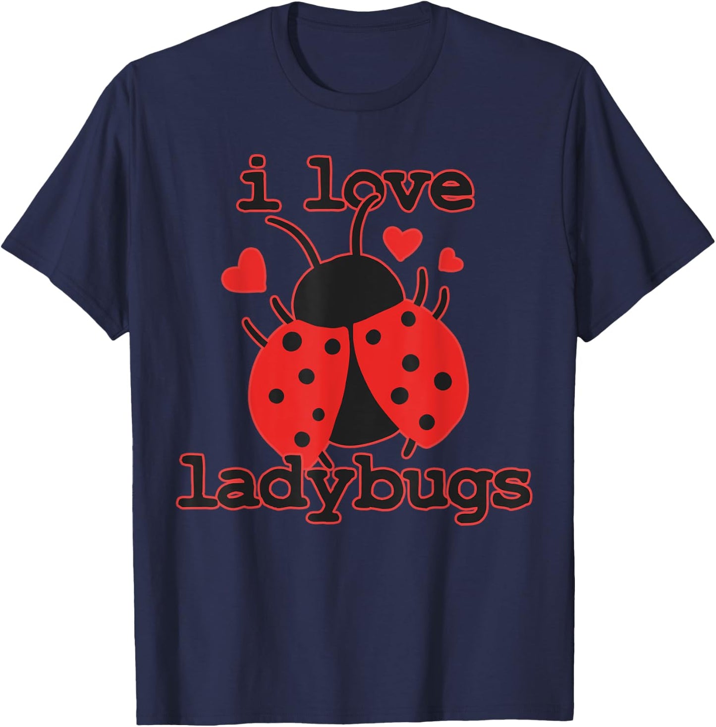 I Love Ladybugs Bugs Biologist Insects T-Shirt - T-Shirt | Navy