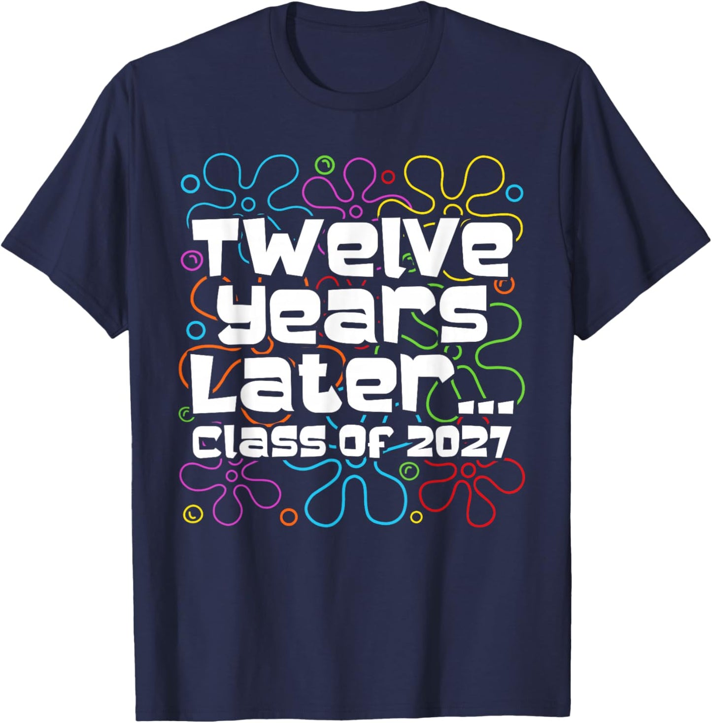 Funny Class of 2027 Senior Twelve Years Later Back to School T-Shirt - T-Shirt | Navy