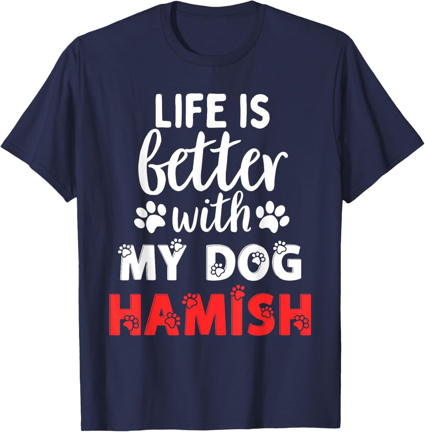 Dog Name Hamish Life Is Better With My Dog Named Hamish Men Women Kids T-Shirt - T-Shirt | Navy