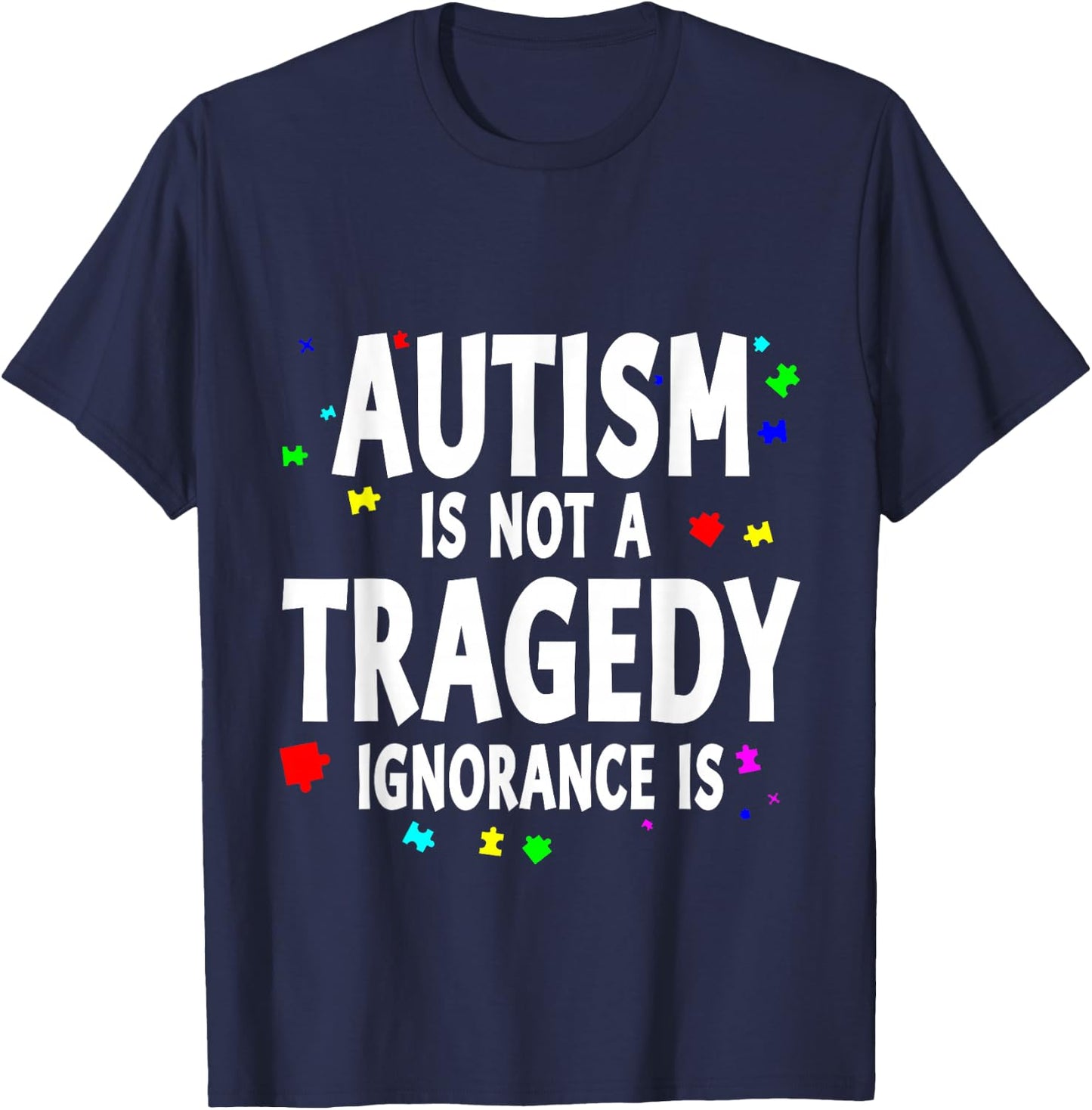 Autism Is Not A Tragedy Ignorance Is Support T-Shirt - T-Shirt | Navy