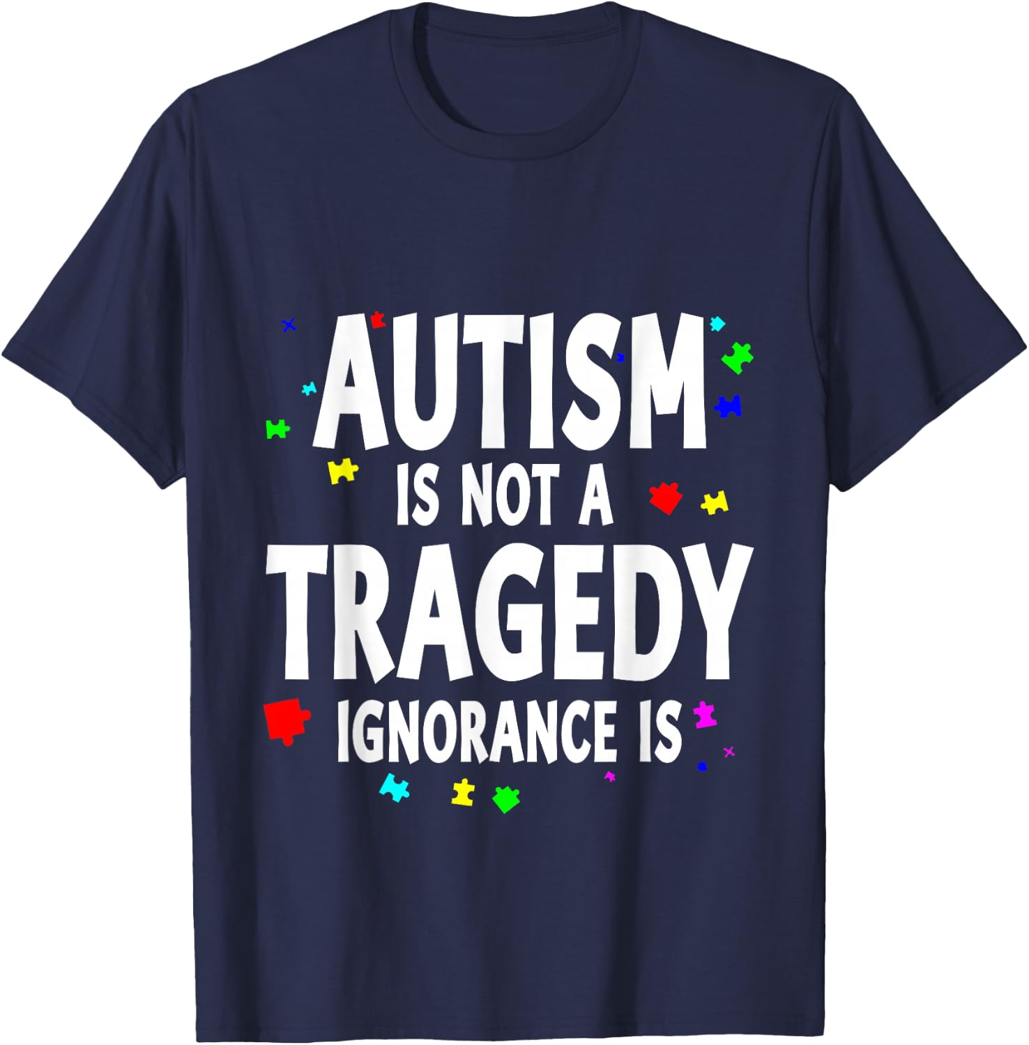 Autism Is Not A Tragedy Ignorance Is Support T-Shirt - T-Shirt | Navy