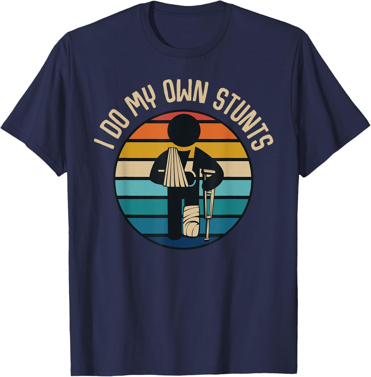 I Do My Own Stunts Get Well Gifts Funny Injury Broken Leg T-Shirt - T-Shirt | Navy