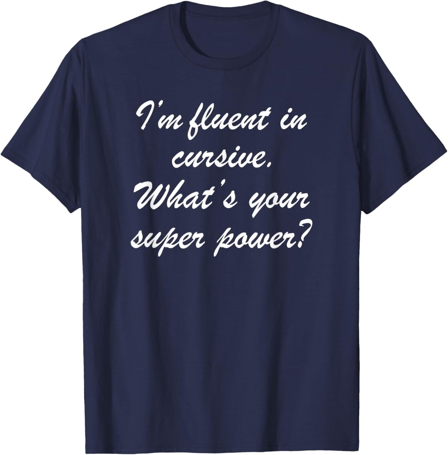 Fluent in Cursive. What’s Your Super Power? T-Shirt - T-Shirt | Navy