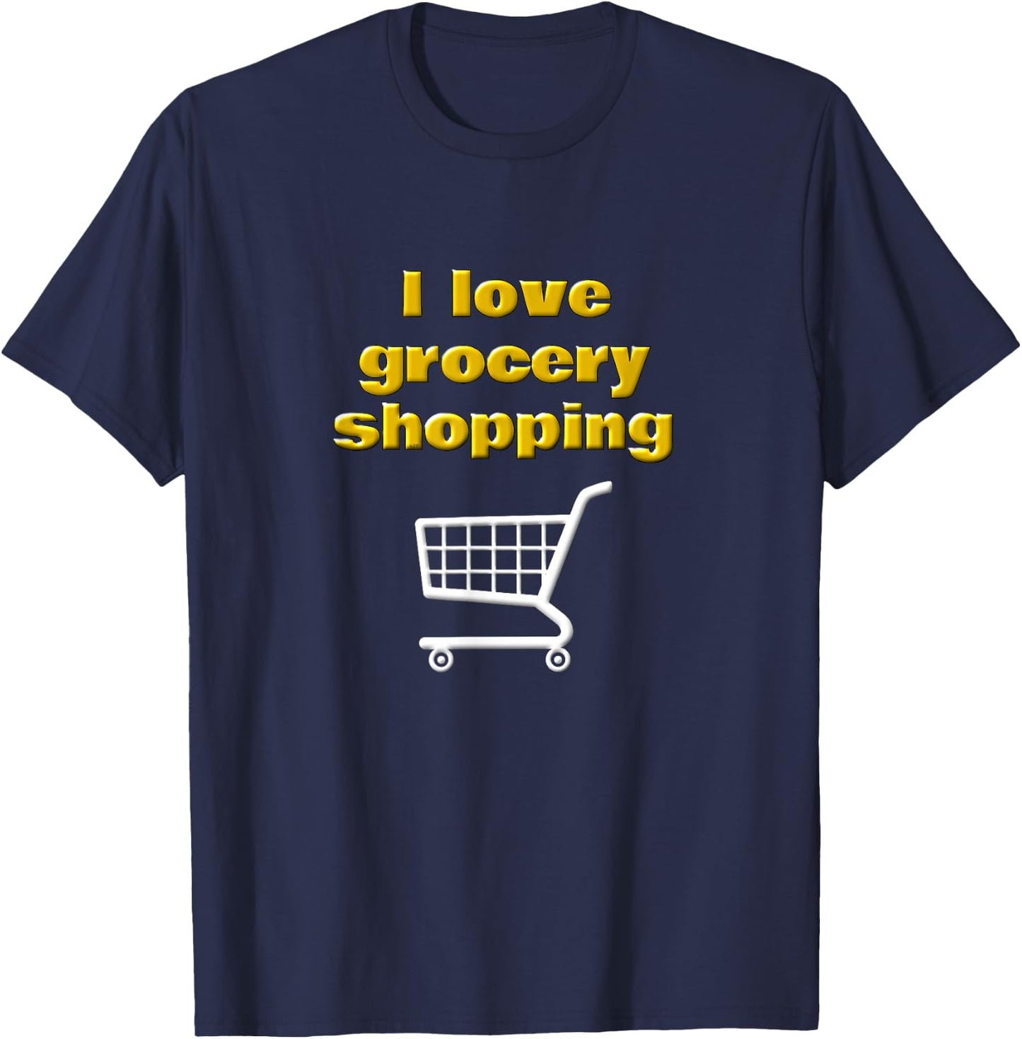 I Love Grocery Shopping Funny Chef Cook Food Shopper Saying T-Shirt - T-Shirt | Navy