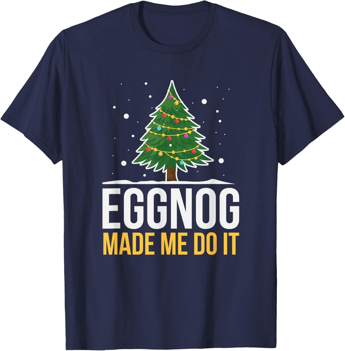 Eggnog Made Me Do It Funny Christmas Beverage T-Shirt - T-Shirt | Navy