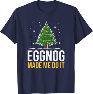 Eggnog Made Me Do It Funny Christmas Beverage T-Shirt - T-Shirt | Navy