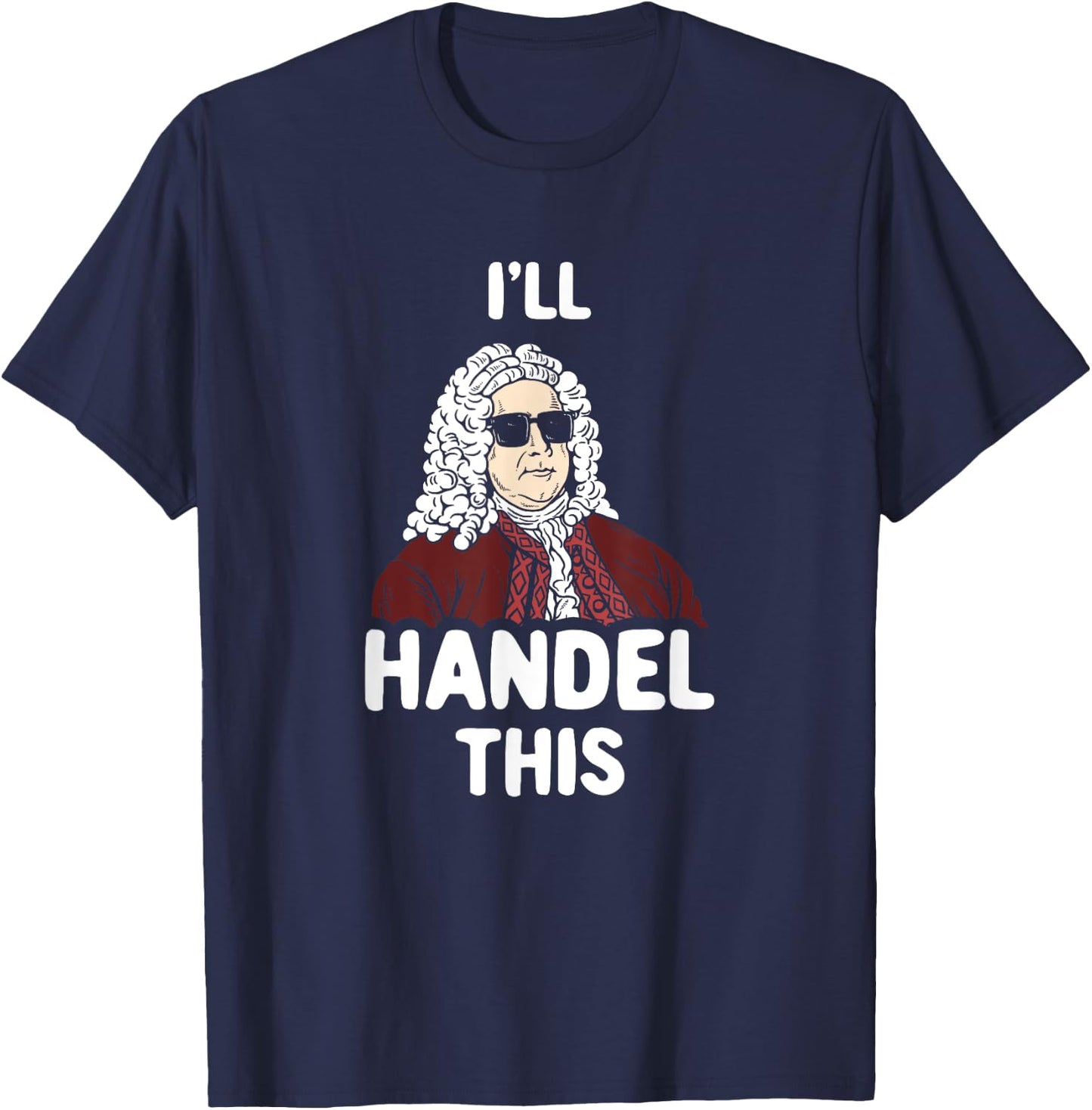 Ich werde Händel This Funny Handel Composer Joke T-Shirt - T-Shirt | Navy