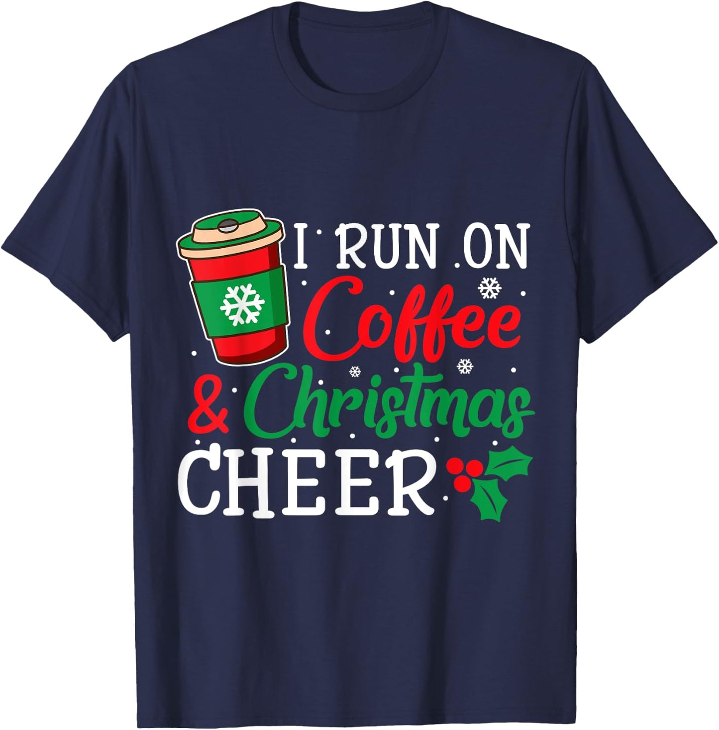 I Run On Coffee And Xmas Cheer Christmas Holiday Gift T-Shirt - T-Shirt | Navy