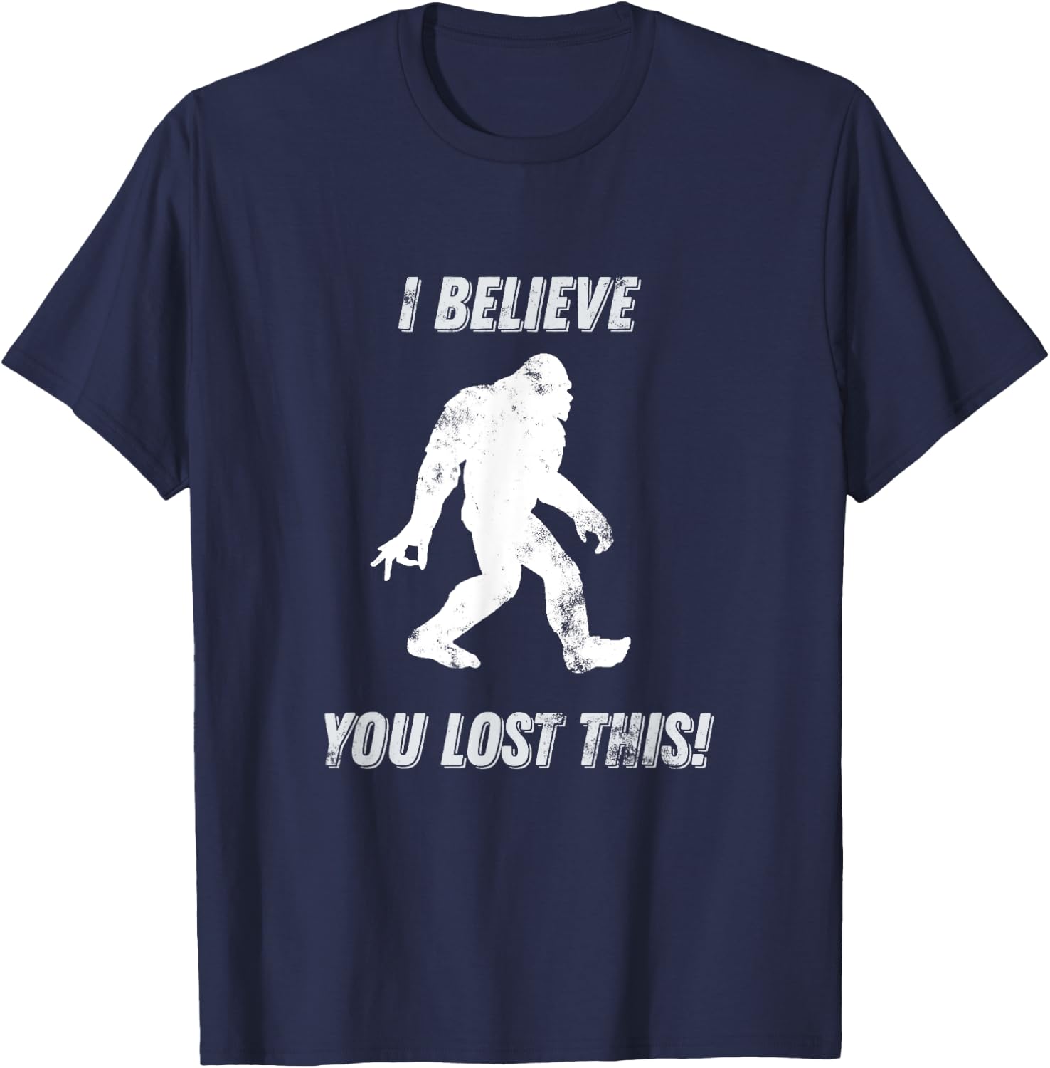 Bigfoot Circle Game I Believe You Lost This graphic T-Shirt - T-Shirt | Navy