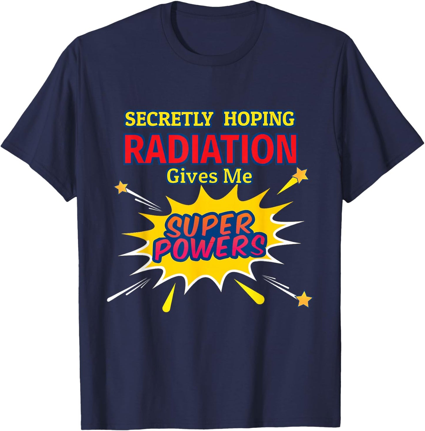 Secretly Hoping Radiation Gives Me Superpowers Cancer Gift T-Shirt - T-Shirt | Navy