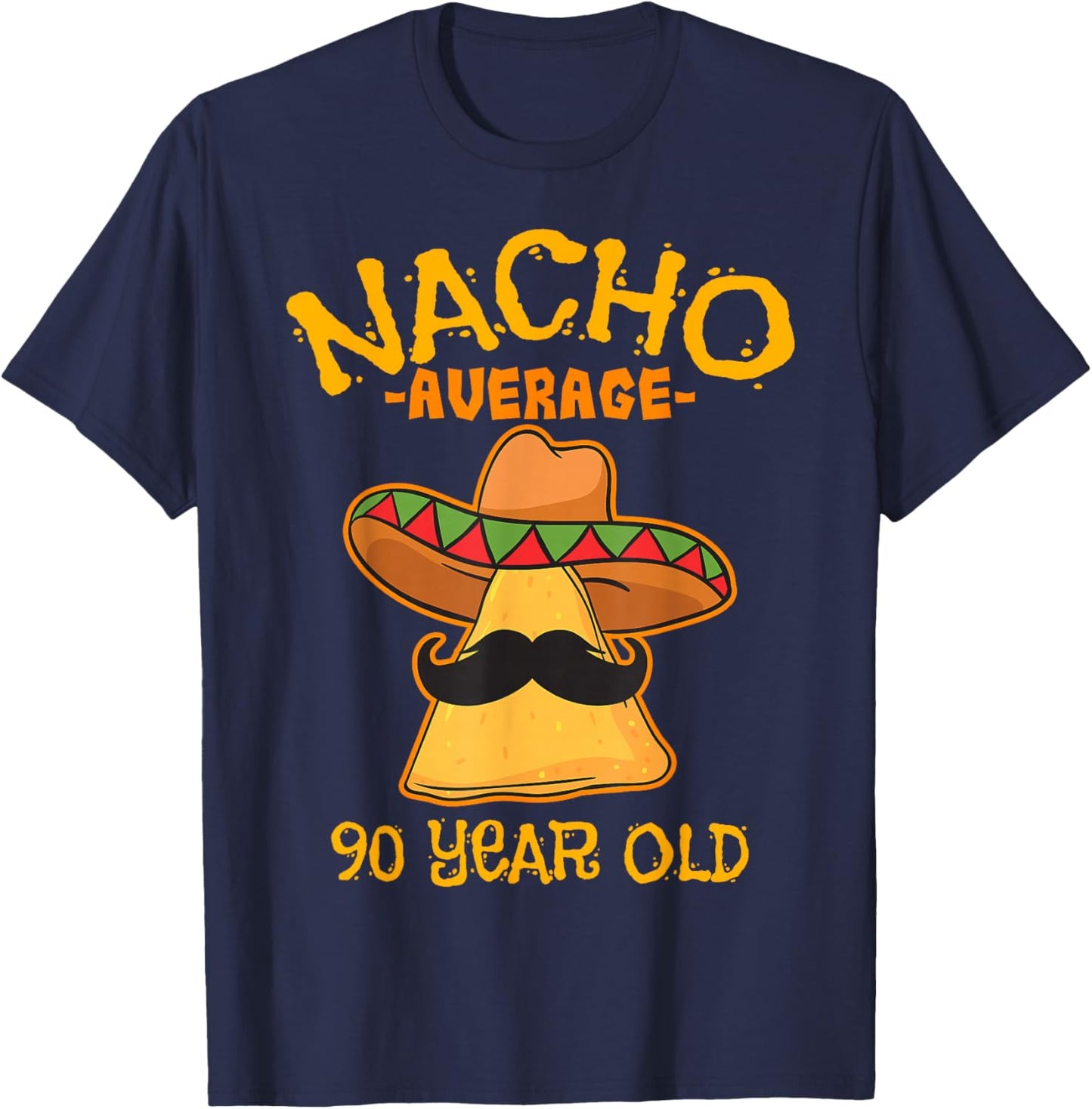 Nacho Average 90 Year Old Birthday Party Mexican Theme T-Shirt - T-Shirt | Navy