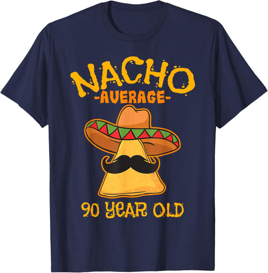 Nacho Average 90 Year Old Birthday Party Mexican Theme T-Shirt - T-Shirt | Navy