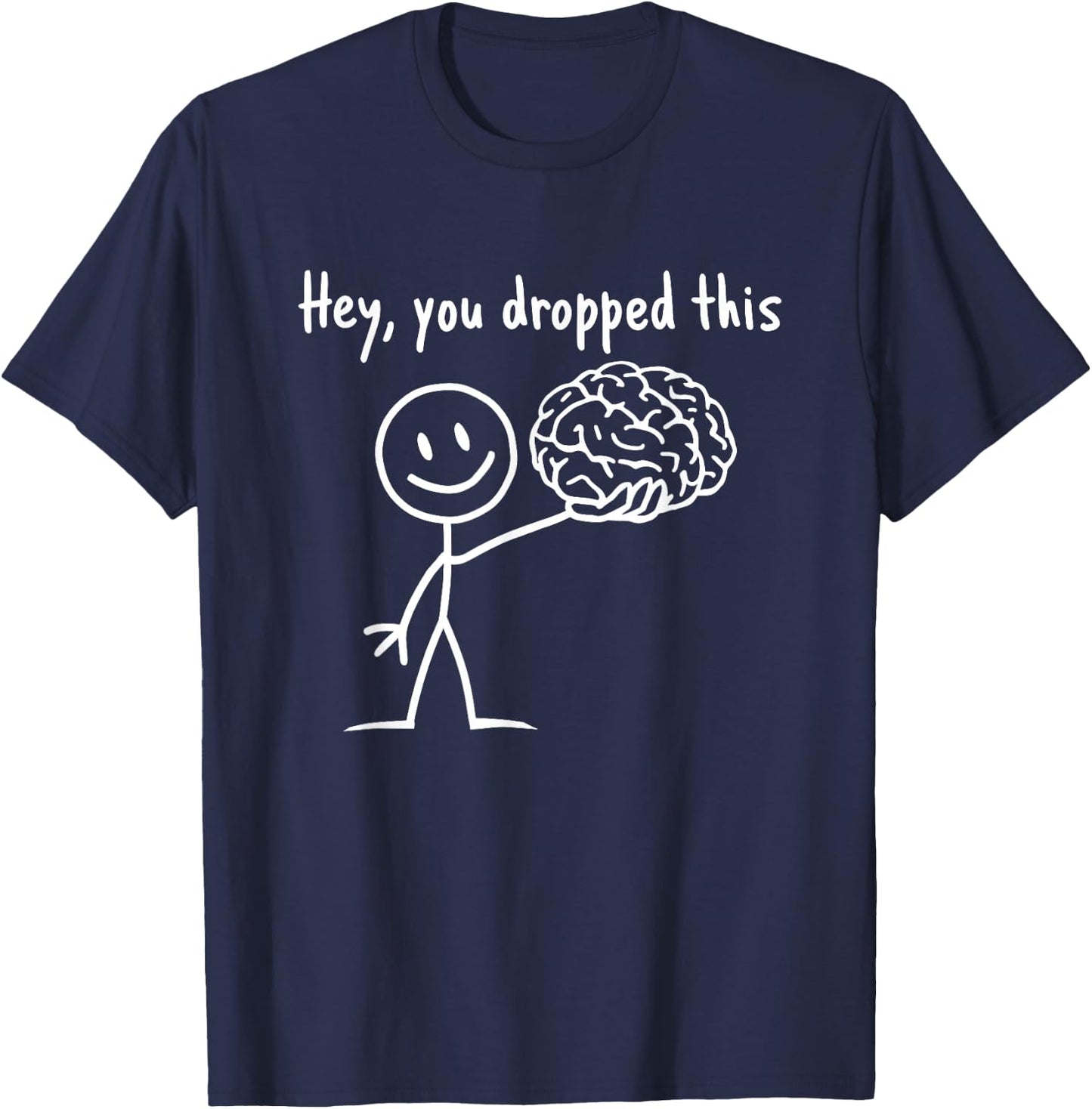 Hey You Dropped This Funny Teacher Sarcasm Brain T-Shirt - T-Shirt | Navy