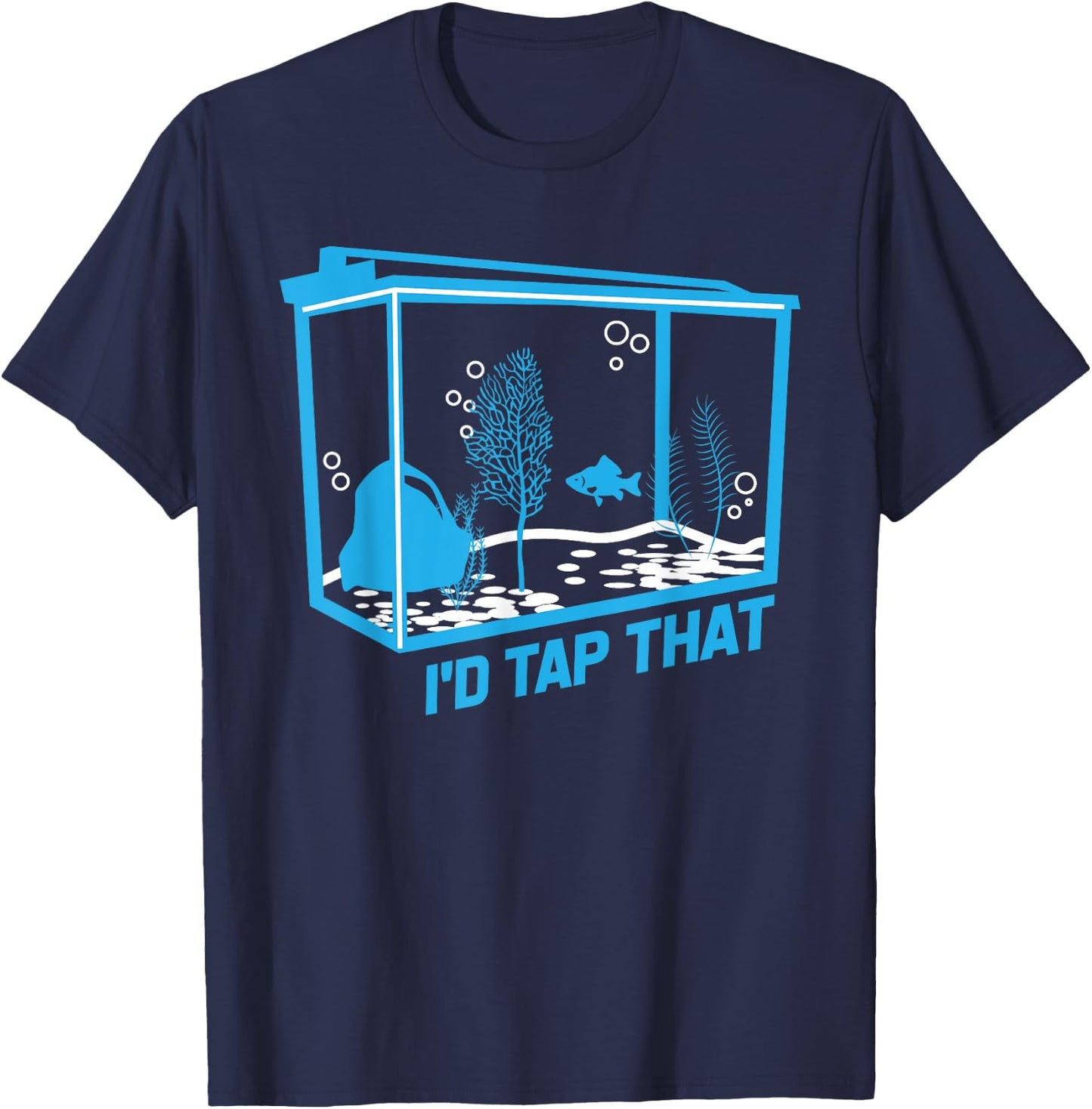 I'd tap that | aquarium lovers shirt T-Shirt - T-Shirt | Navy