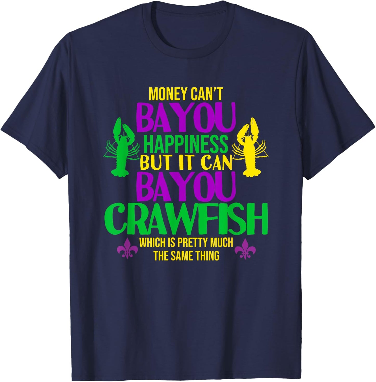 Money Can't Bayou Happiness It can Buy Crawfish Eating Shirt T-Shirt - T-Shirt | Navy