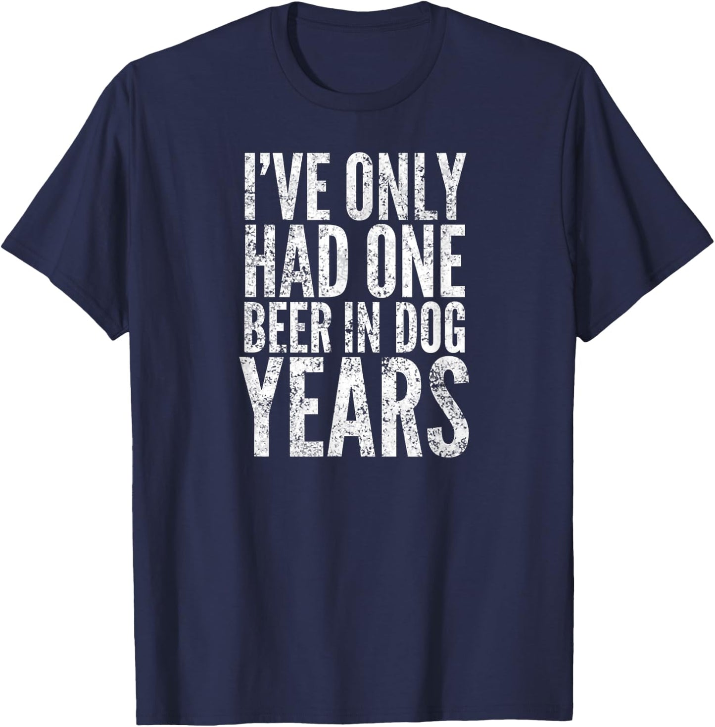 I've Only Had One Beer In Dog Years Men Women T-Shirt - T-Shirt | Navy
