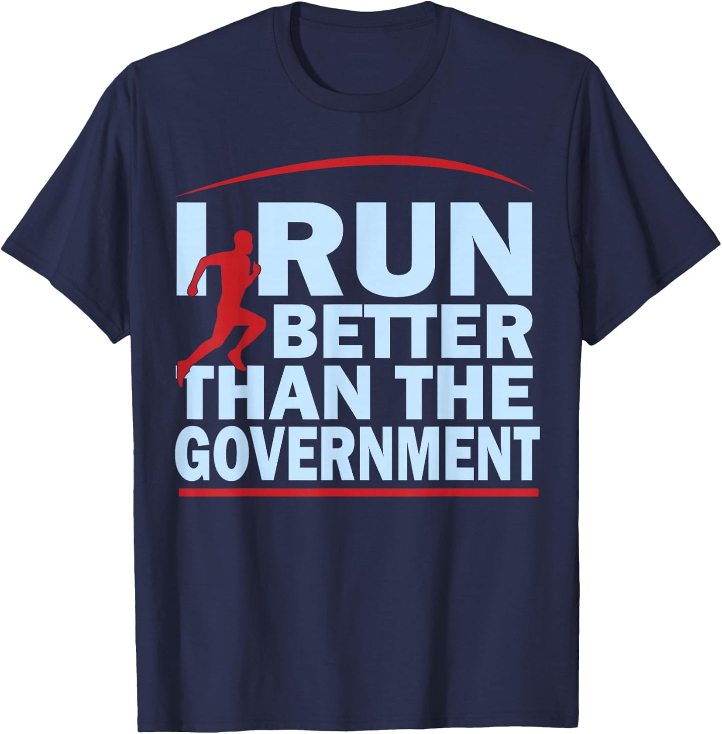 I Run Better Than The Government Shirt | Funny Runner Gifts T-Shirt - T-Shirt | Navy