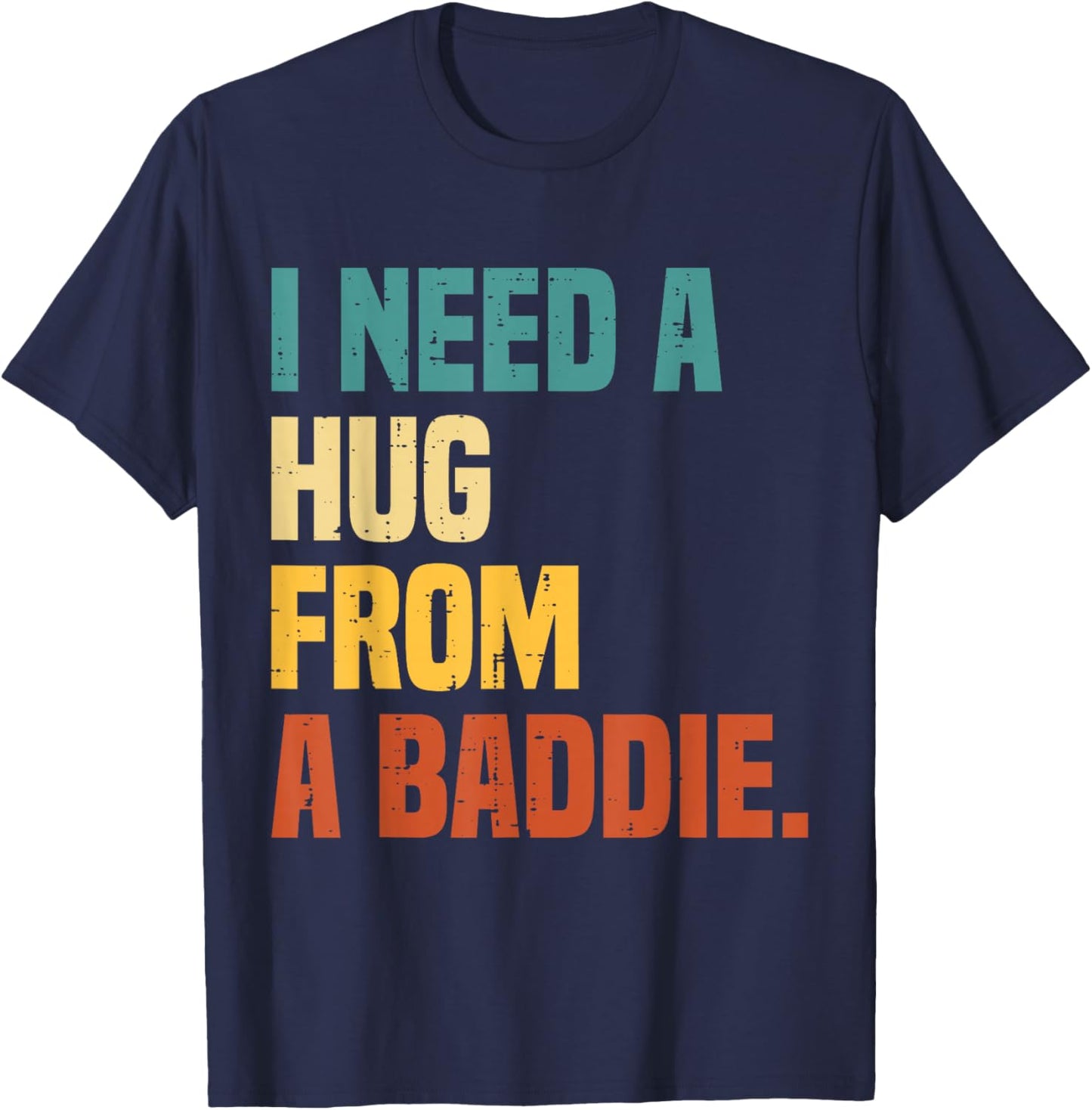 I Need a Hug from A Baddie T-Shirt - T-Shirt | Navy