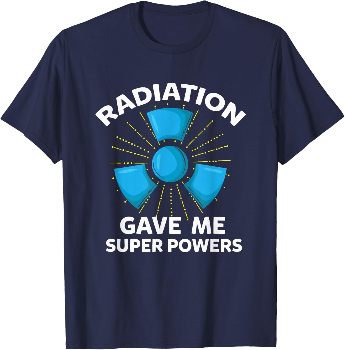 Radiation Gave Me Superpowers Funny Gift T-Shirt - T-Shirt | Navy