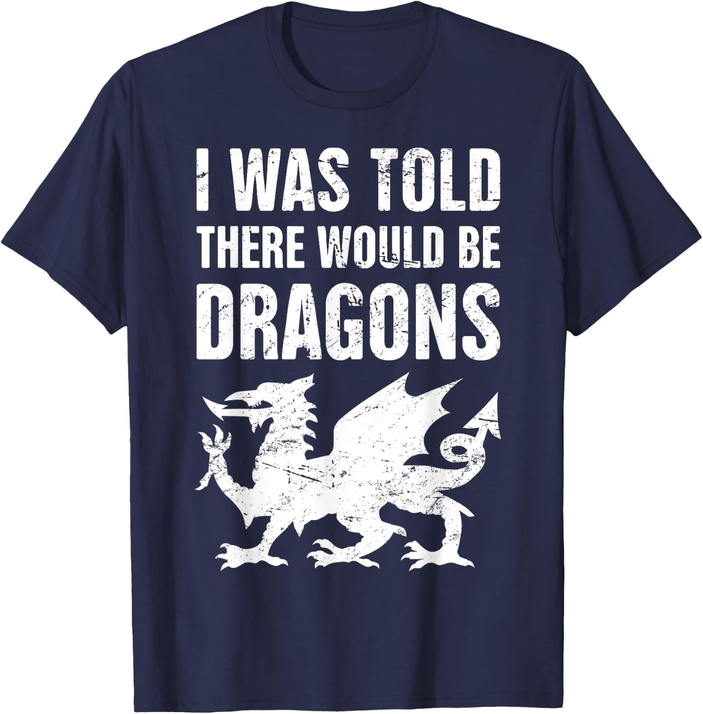 I was Told There Would Be Dragons Renaissance Fair T-Shirt - T-Shirt | Navy