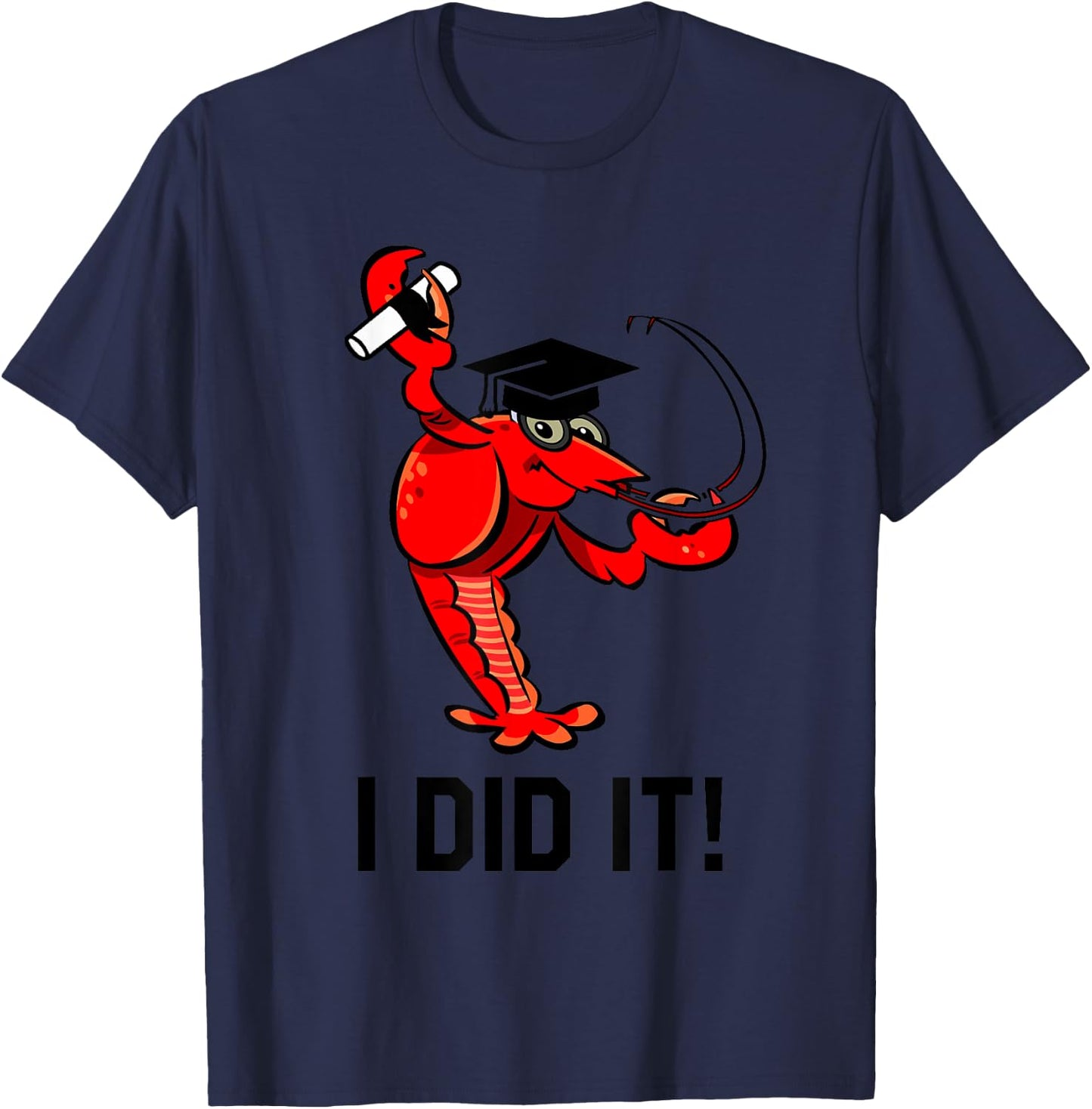 Funny Graduation Cap Diploma Crawfish I Did It! Graduate T-Shirt - T-Shirt | Navy