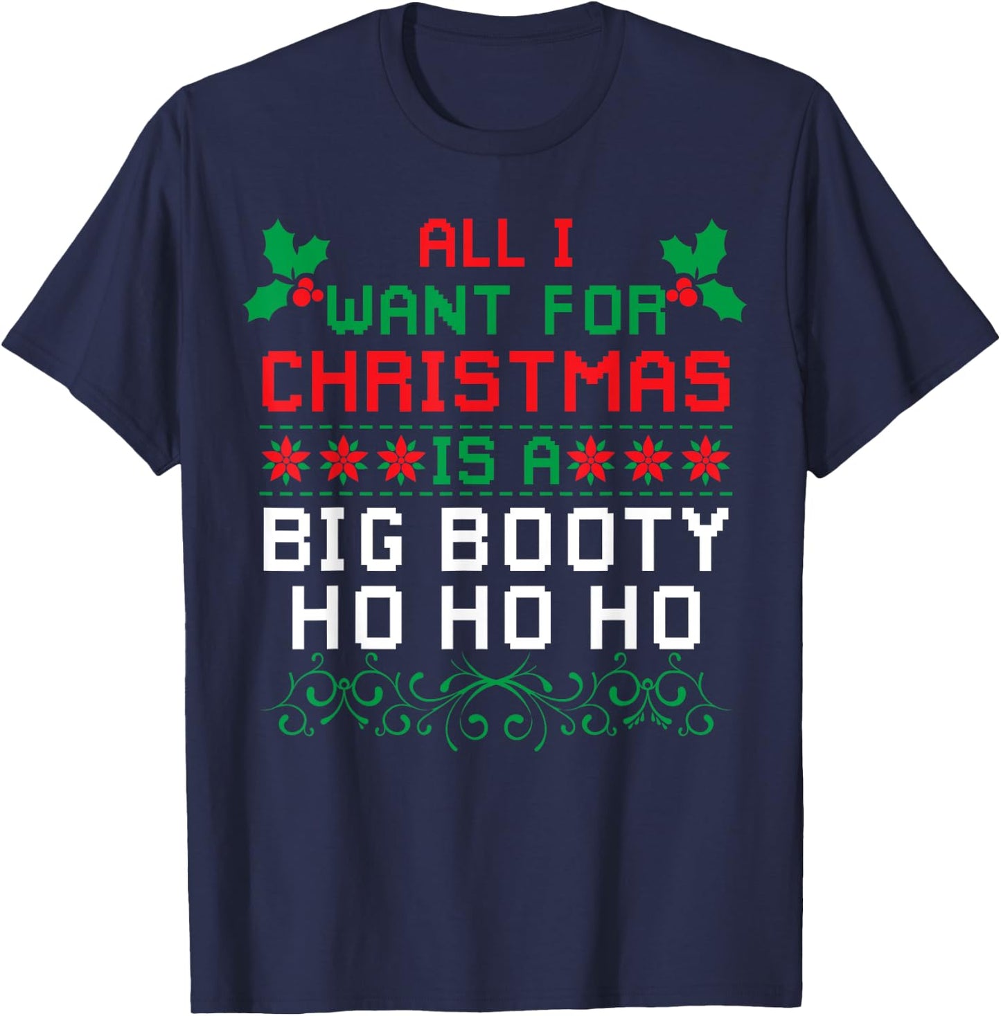 All I Want For Christmas Is A Big Booty Ho Ho Ho Adult Santa T-Shirt - T-Shirt | Navy