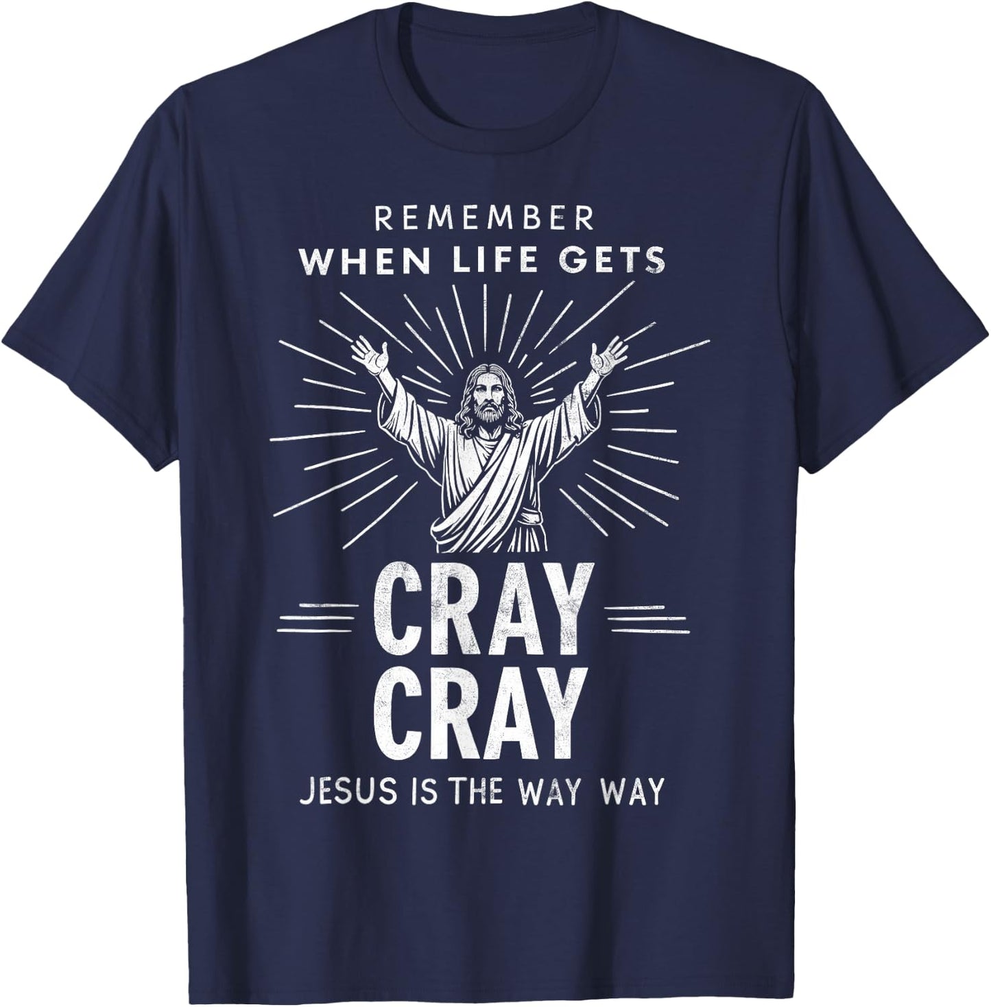Remember When Life Gets Cray Cray Jesus is the Way Christmas T-Shirt - T-Shirt | Navy