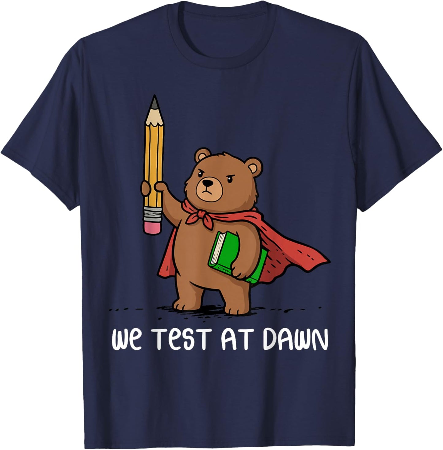 We Test At Dawn Funny Bear Teacher Test Day T-Shirt - T-Shirt | Navy