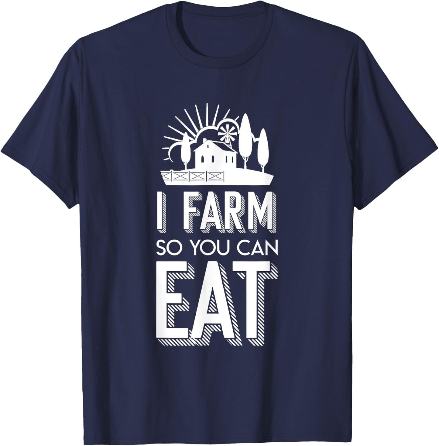 I Farm So You Can Eat Farmer Quote Jobs Pride Shirt T-Shirt - T-Shirt | Navy