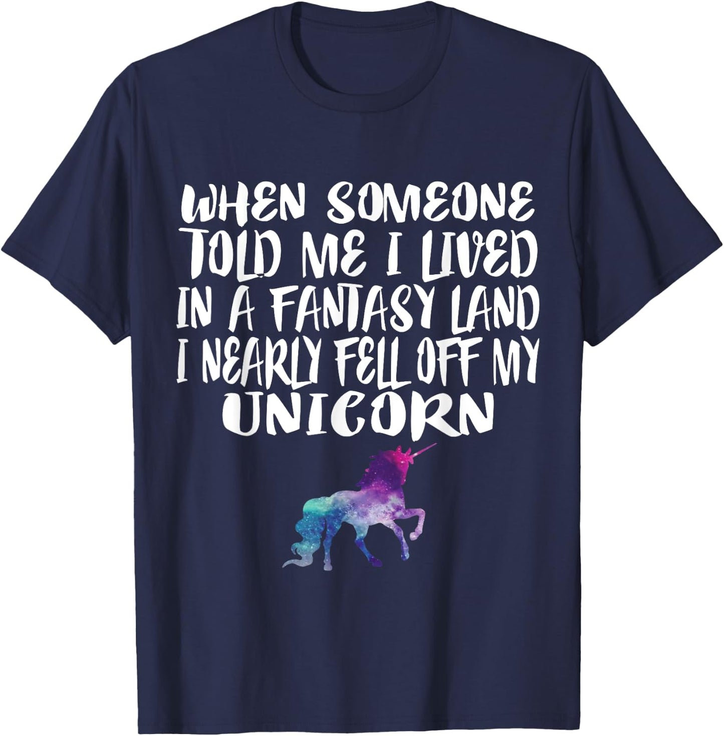 Lived In A Fantasy Land Fell off my Unicorn Funny Quote T-Shirt - T-Shirt | Navy