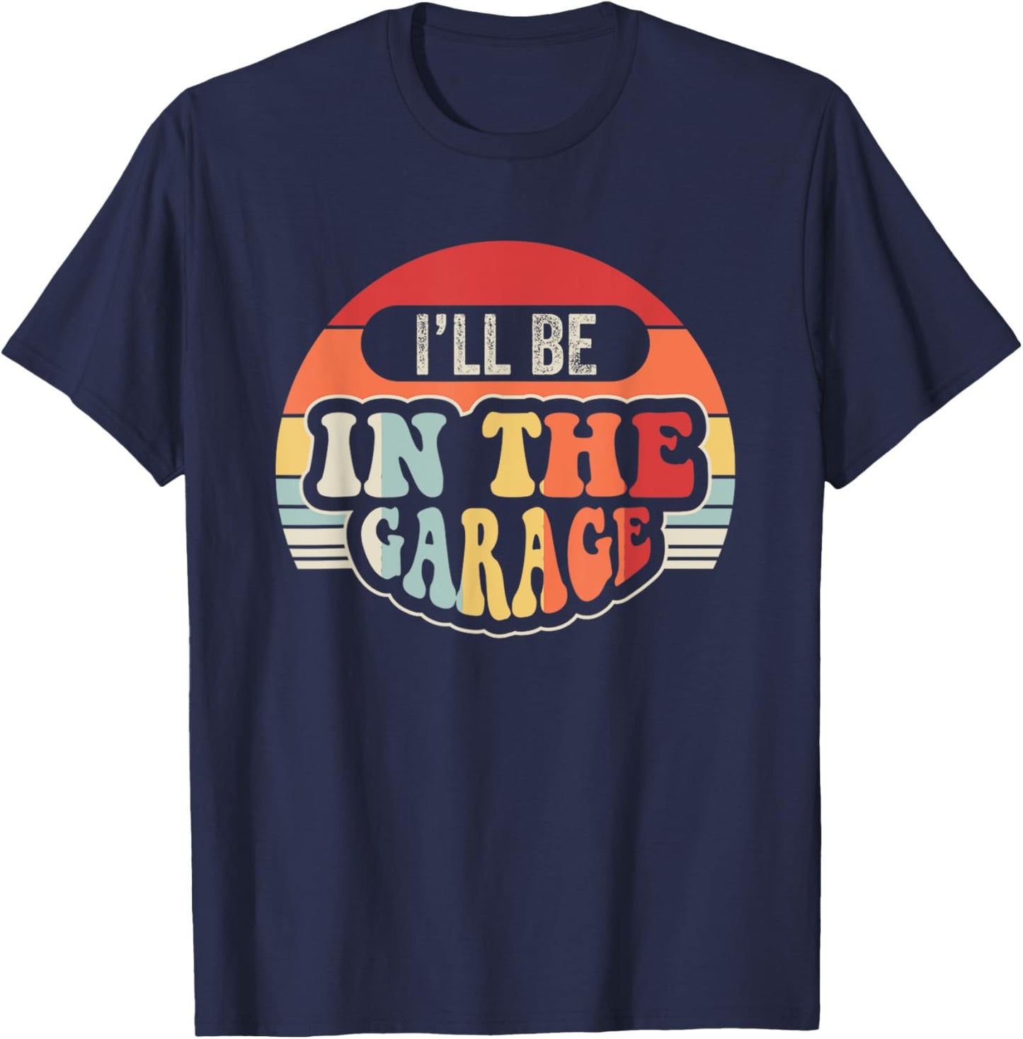 I'll Be In The Garage Retro Vibes T-Shirt - T-Shirt | Navy