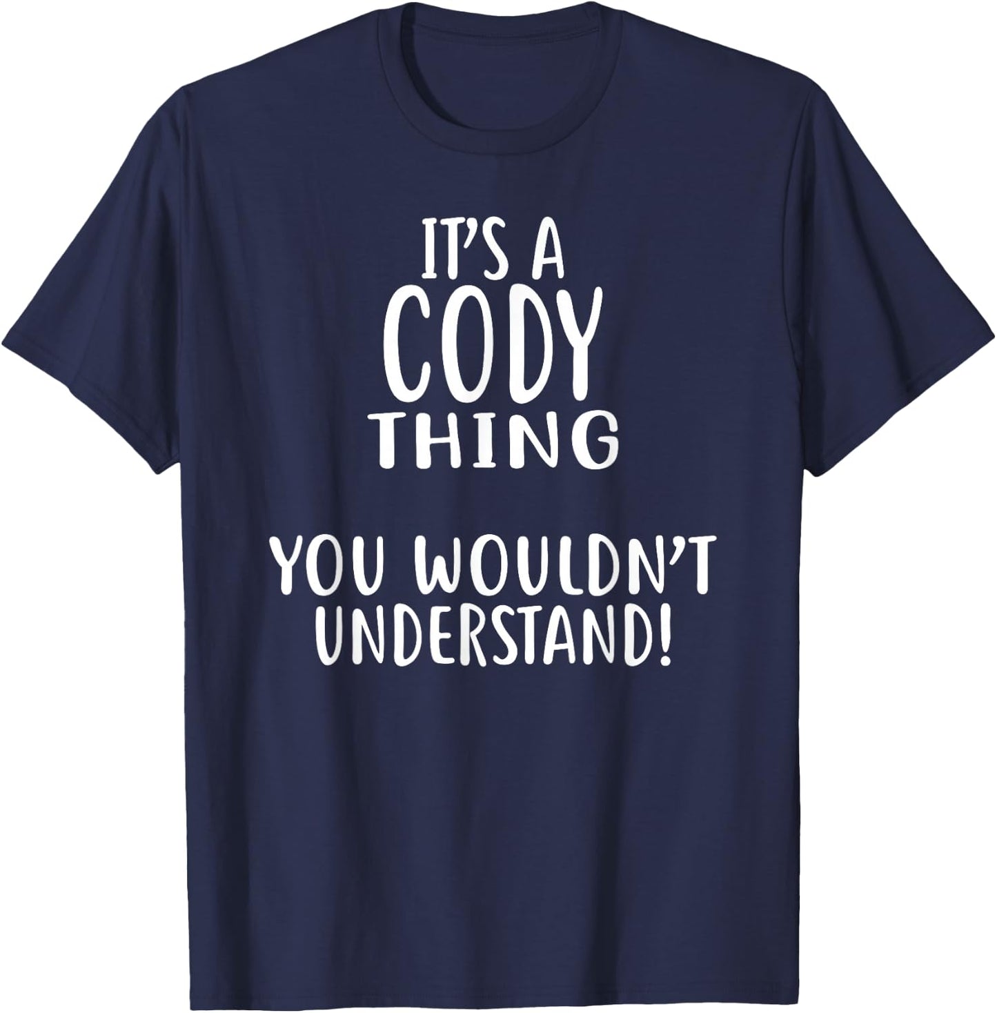 It's A CODY Thing, You Wouldn't Understand! CODY T-Shirt - T-Shirt | Navy