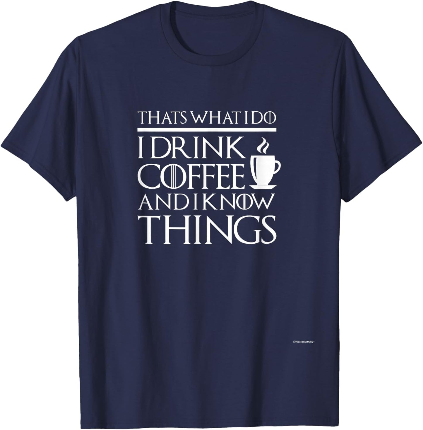 Thats What I Do I drink Coffee and I know things - Fun shirt T-Shirt - T-Shirt | Navy