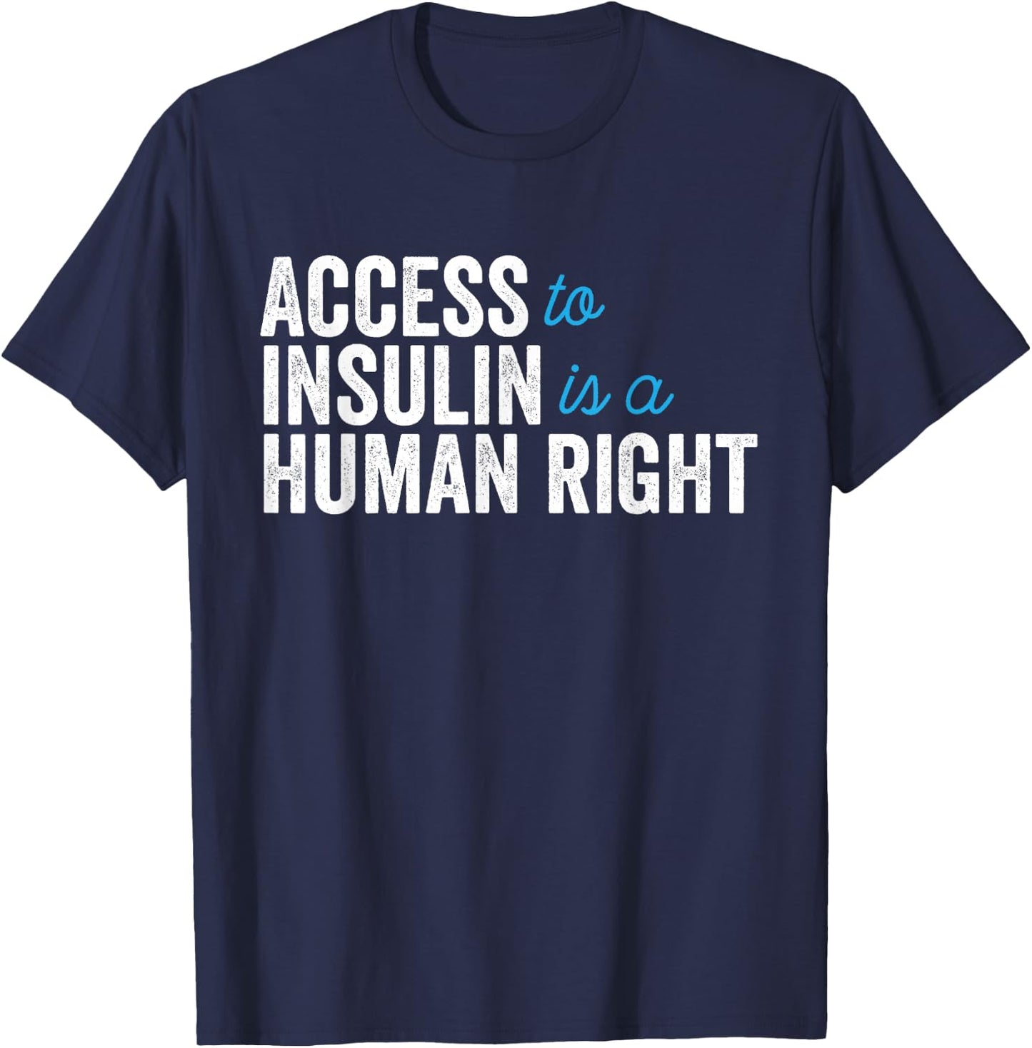 Type 1 Diabetes Support | Access To Insulin Is A Human Right T-Shirt - T-Shirt | Navy