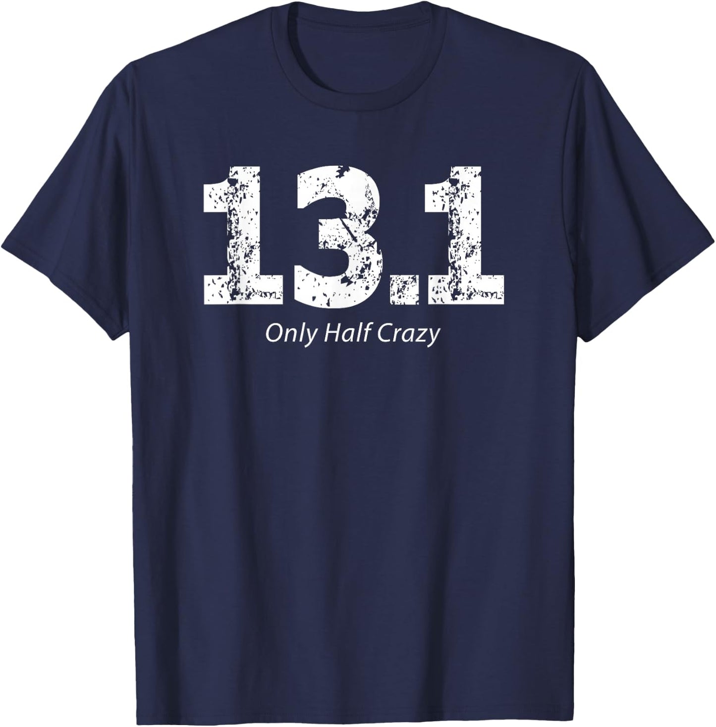 Half Marathon Only Half Crazy 13.1 Miles Runner T-Shirt - T-Shirt | Navy