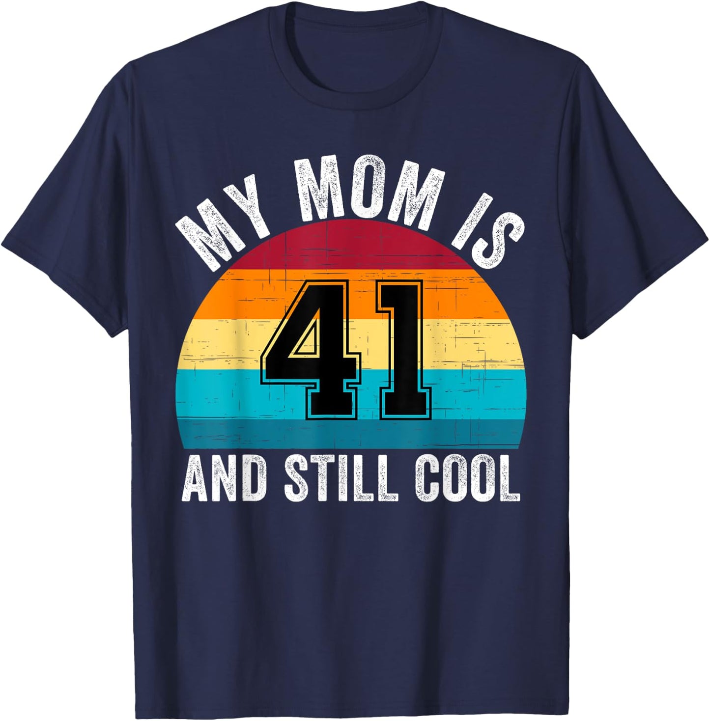 My Mom Is 41 And Still Cool, 41th Retro Birthday Mom Mommy T-Shirt - T-Shirt | Navy