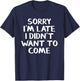 Sorry I'm late I didn't want to come T-Shirt - T-Shirt | Navy