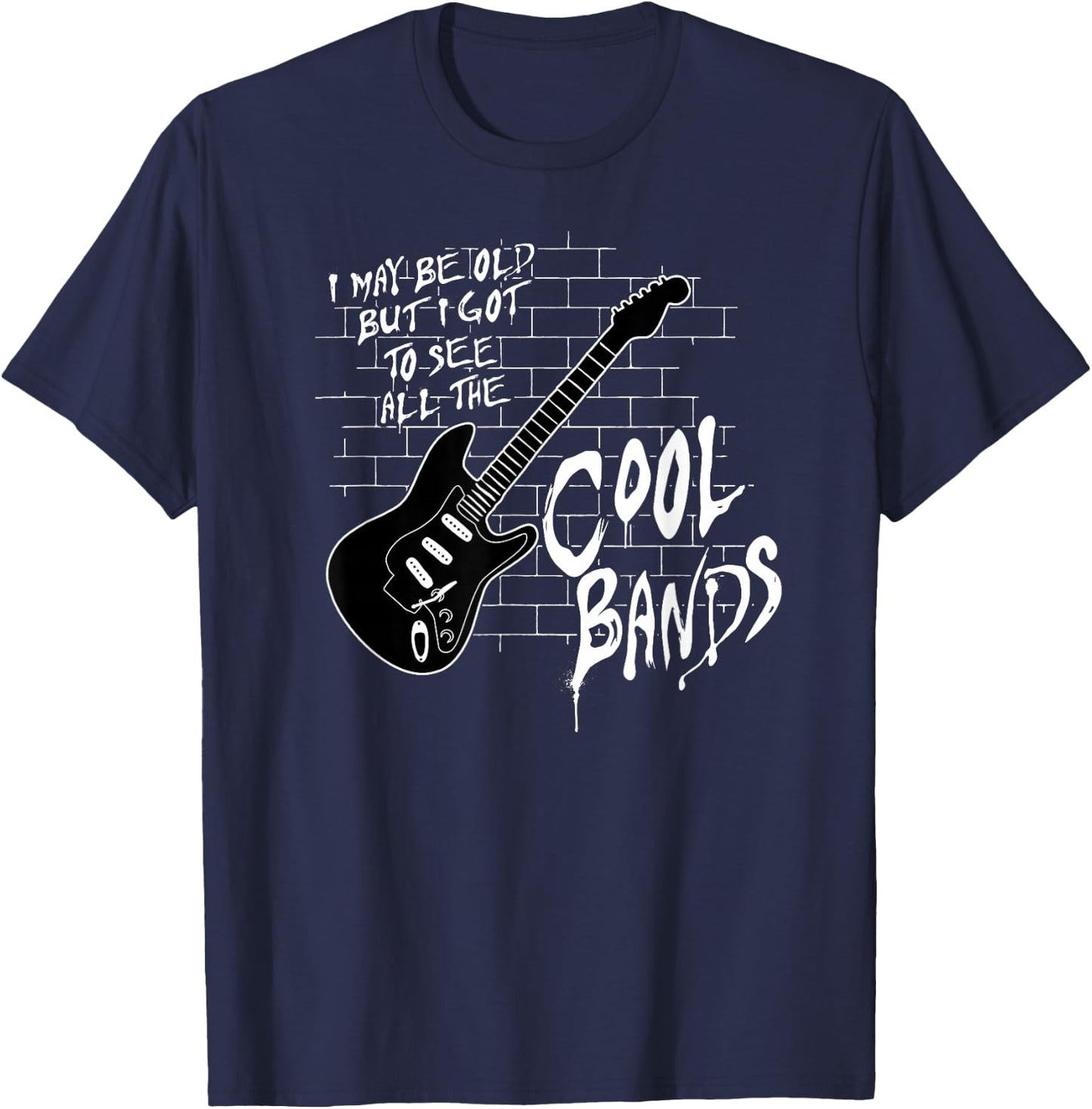 I May Be Old But I Got To See All The Cool Bands T-Shirt - T-Shirt | Navy