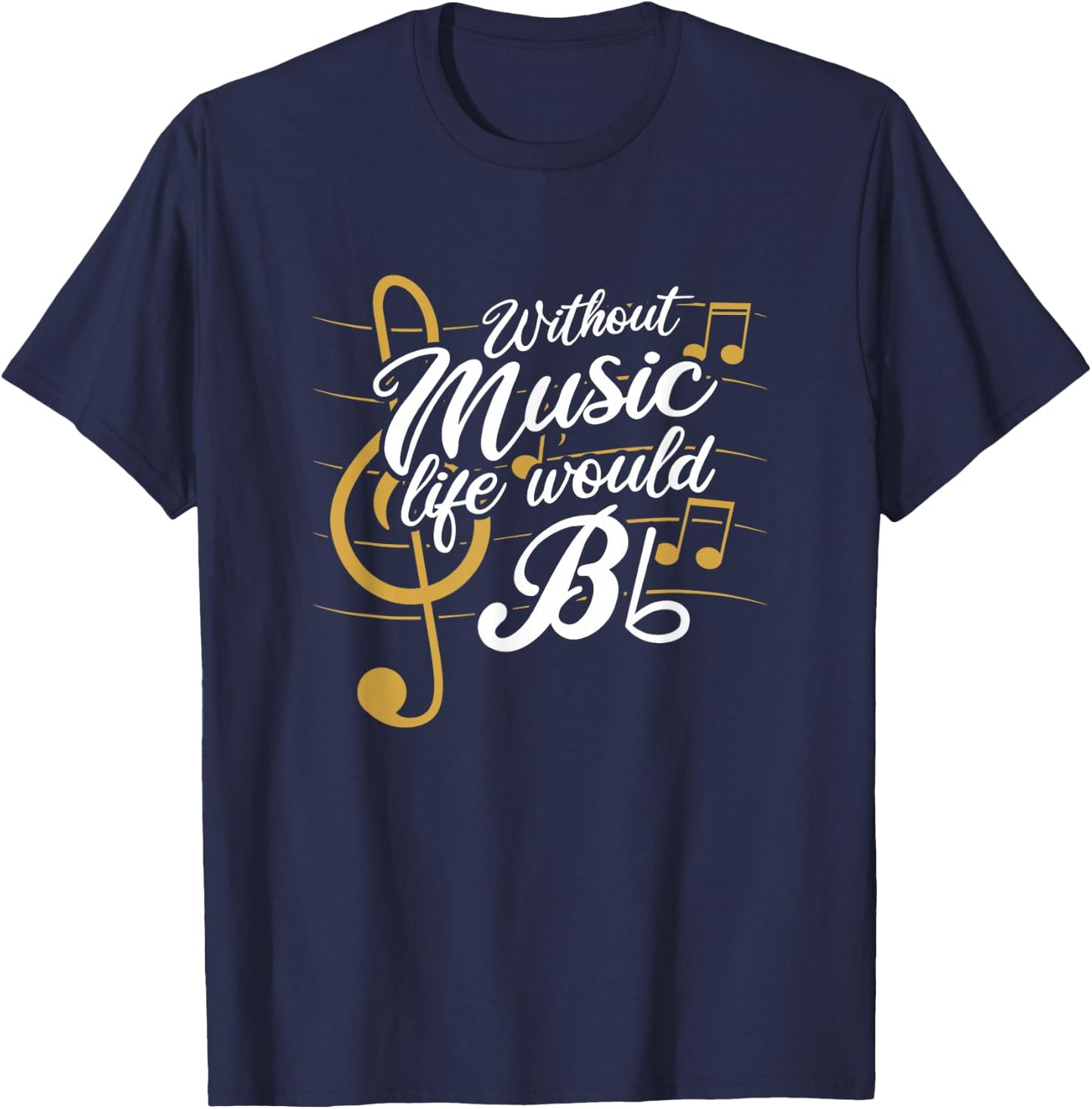 Without Music Life Would B Flat II - Funny Music Quotes Small T-Shirt - T-Shirt | Navy