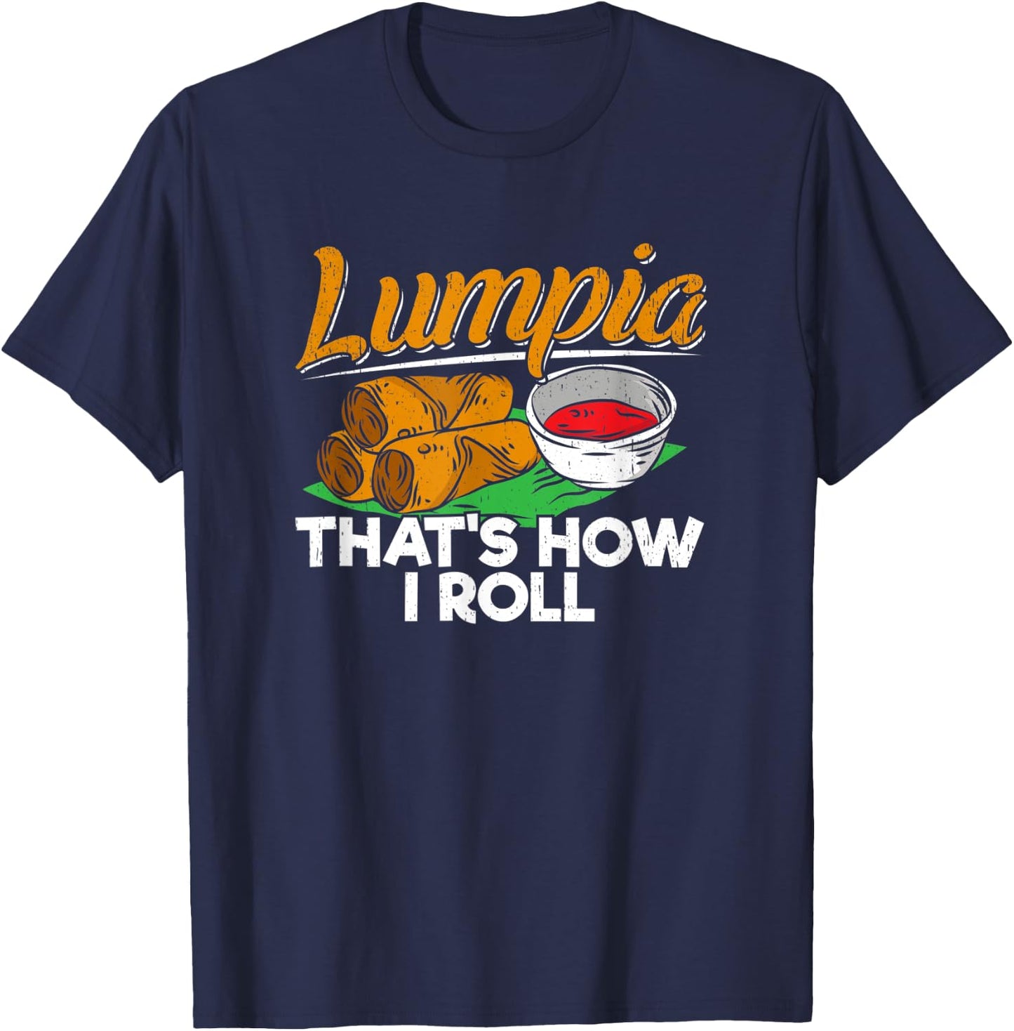 Philippines Filipino Lumpia Food Apparel - Spring Roll Quote T-Shirt - T-Shirt | Navy