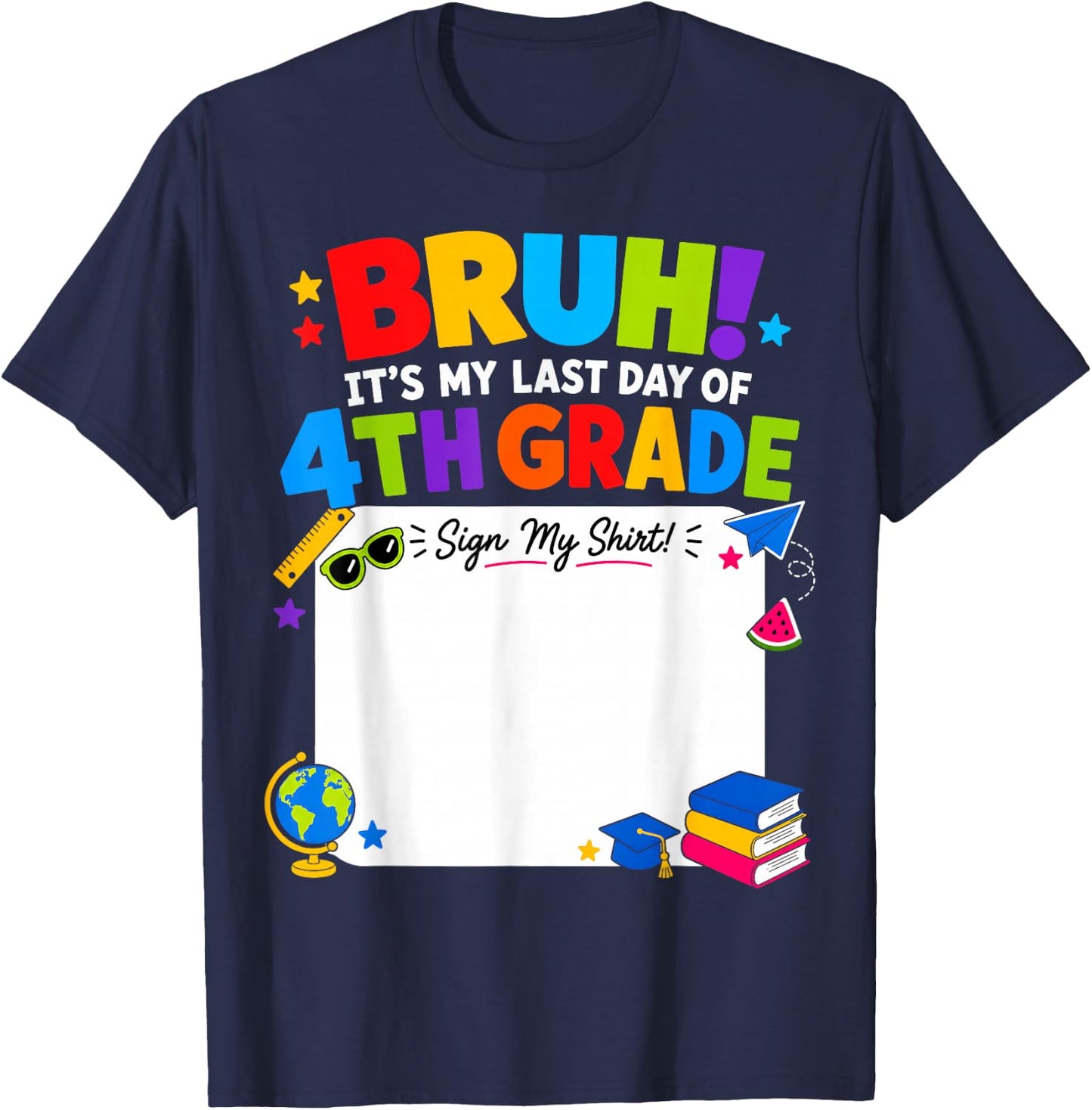 Student Signature Bruh It's My Last Day of 4th Grade Sign My T-Shirt - T-Shirt | Navy