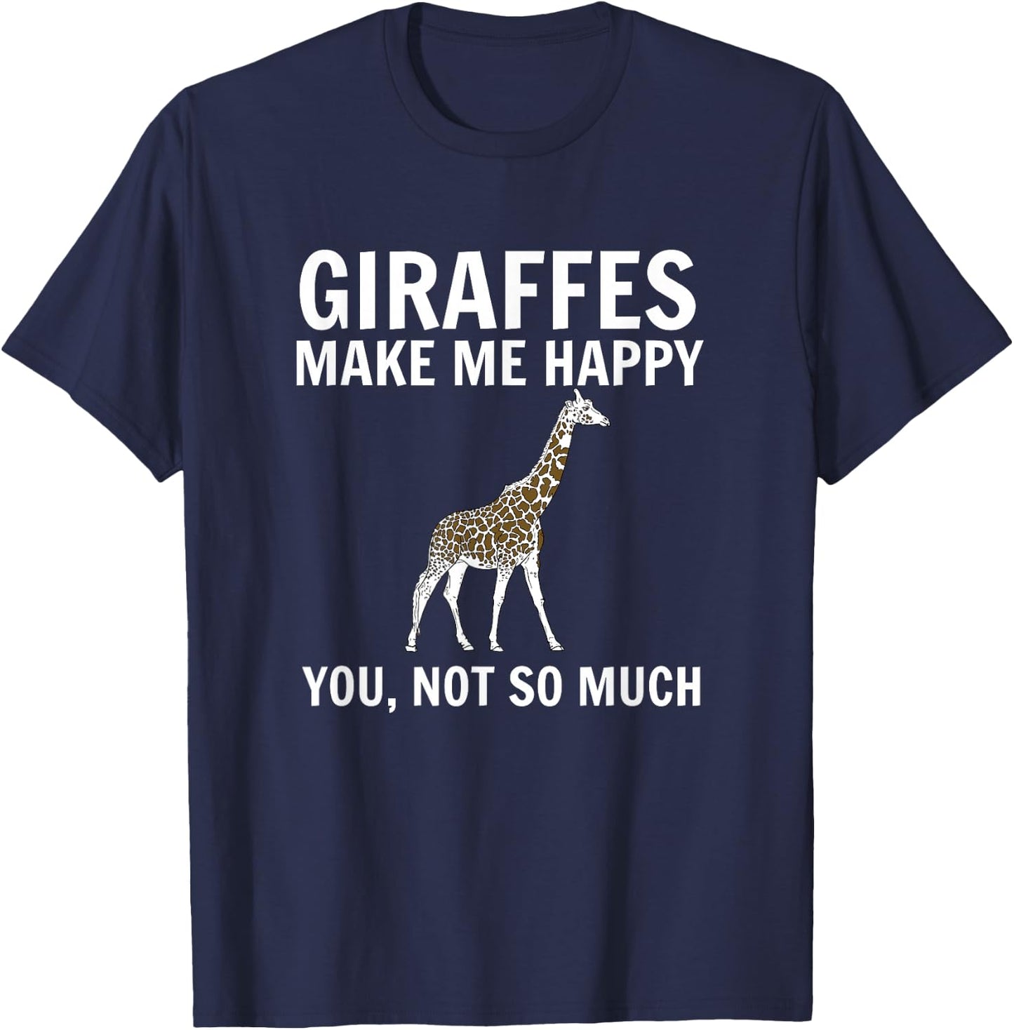 Giraffes Make Me Happy You Not So Much Giraffe Lover T-Shirt - T-Shirt | Navy