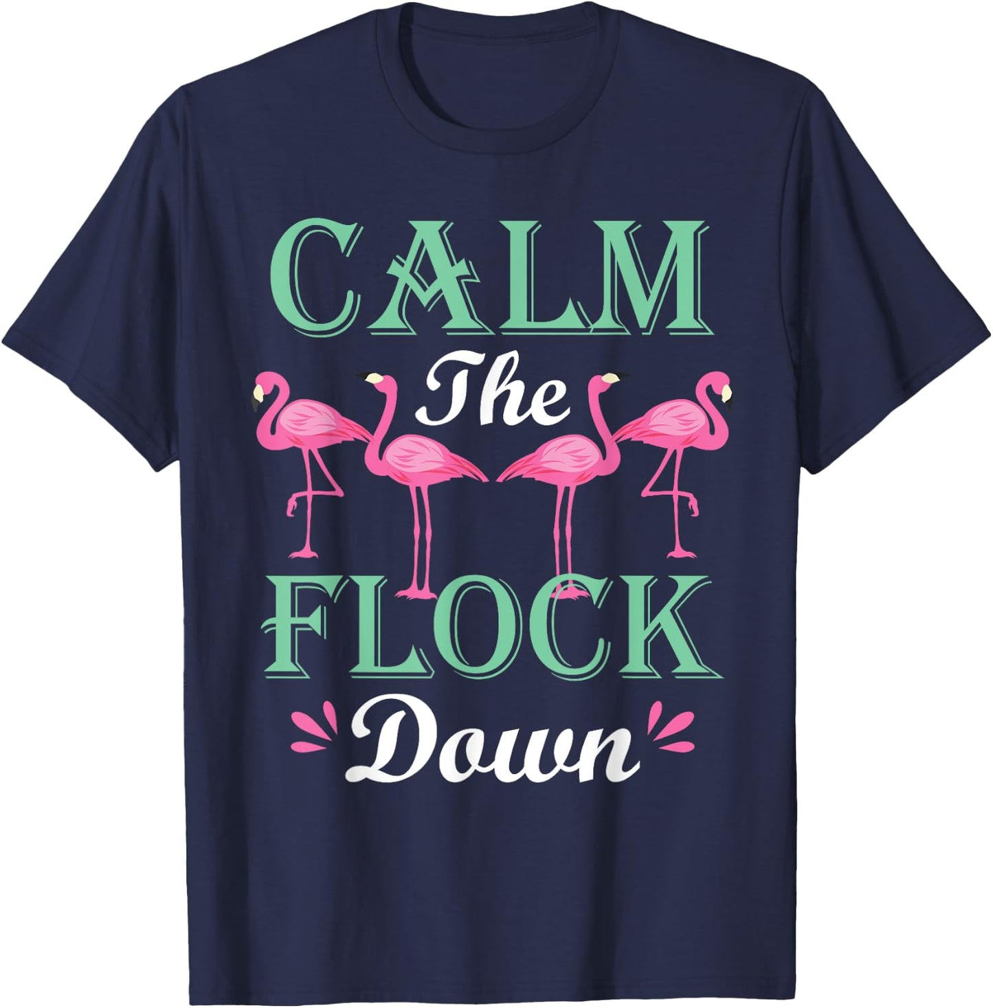 Funny Pink Flamingo Calm The Flock Down Birthday Gift T-Shirt - T-Shirt | Navy