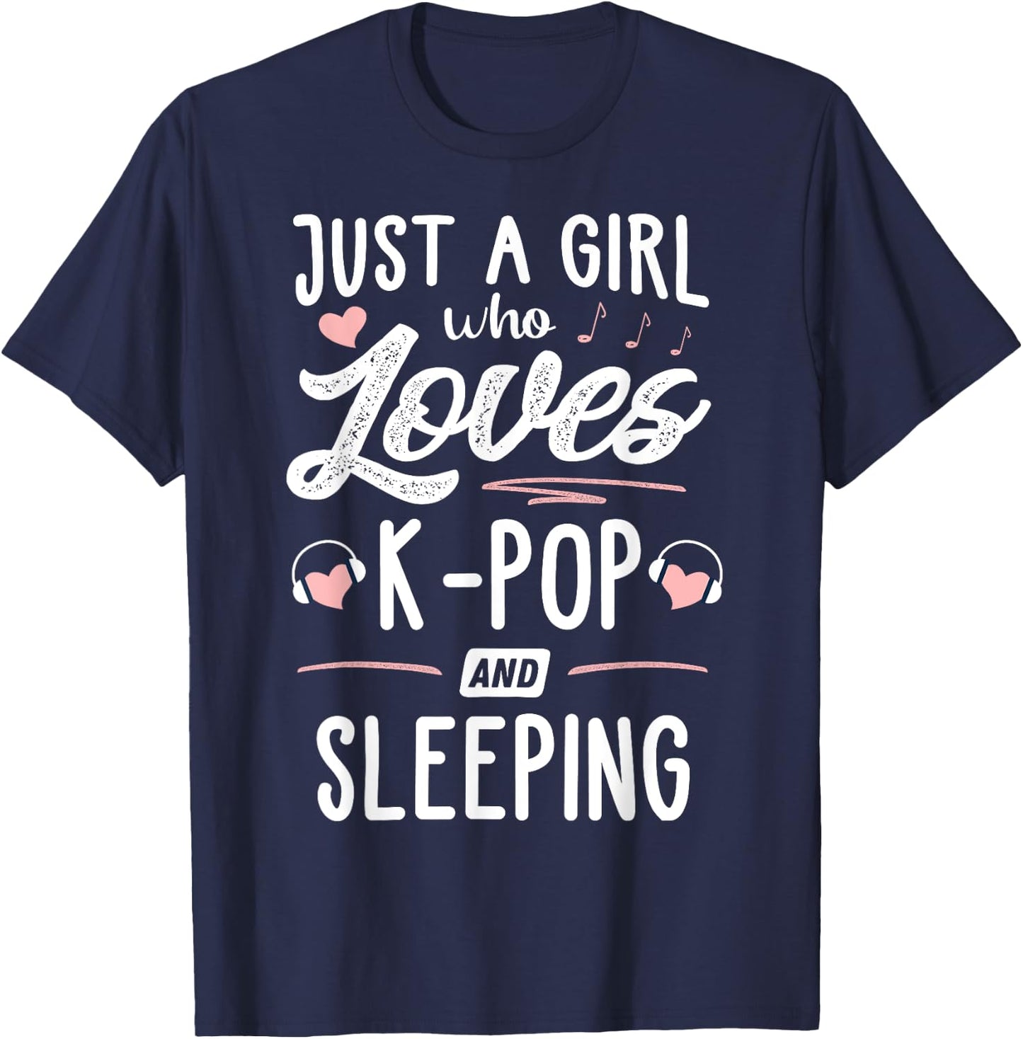 Just A Girl Who Loves K-Pop And Sleeping Gift Women T-Shirt - T-Shirt | Navy