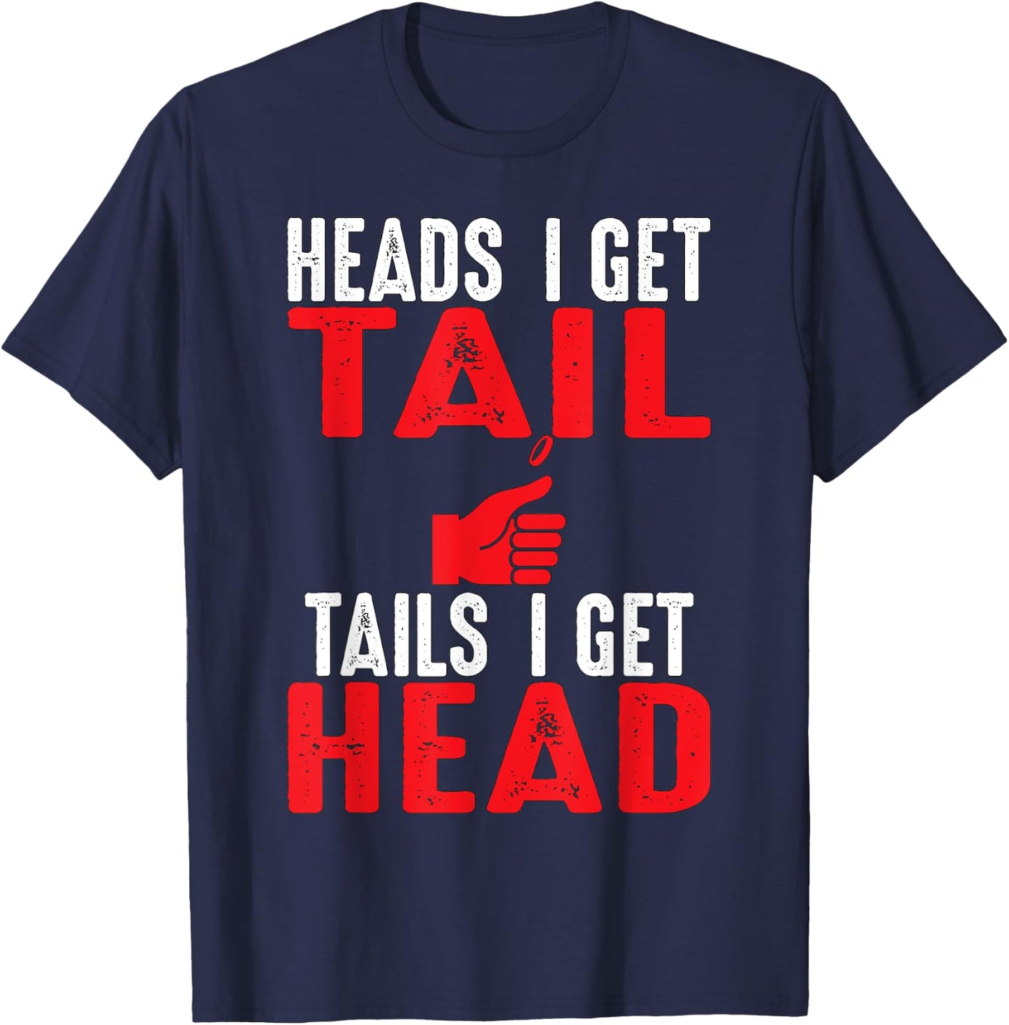 Heads I Get Tail | Crude College/Frat Party Drinking T-Shirt - T-Shirt | Navy