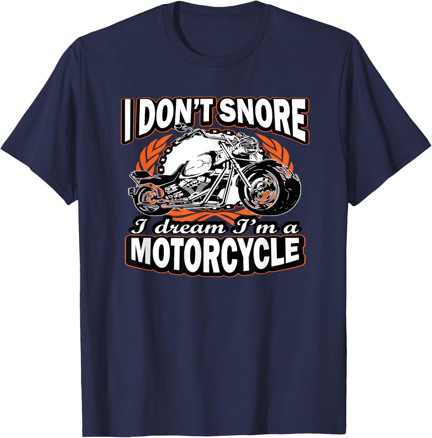 I Don't Snore I Dream I'm A Motorcycle Funny Biker T-Shirt - T-Shirt | Navy