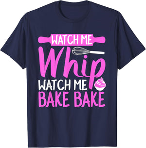 Watch Me Whip Watch Me Bake Bake Funny T-Shirt - T-Shirt | Navy