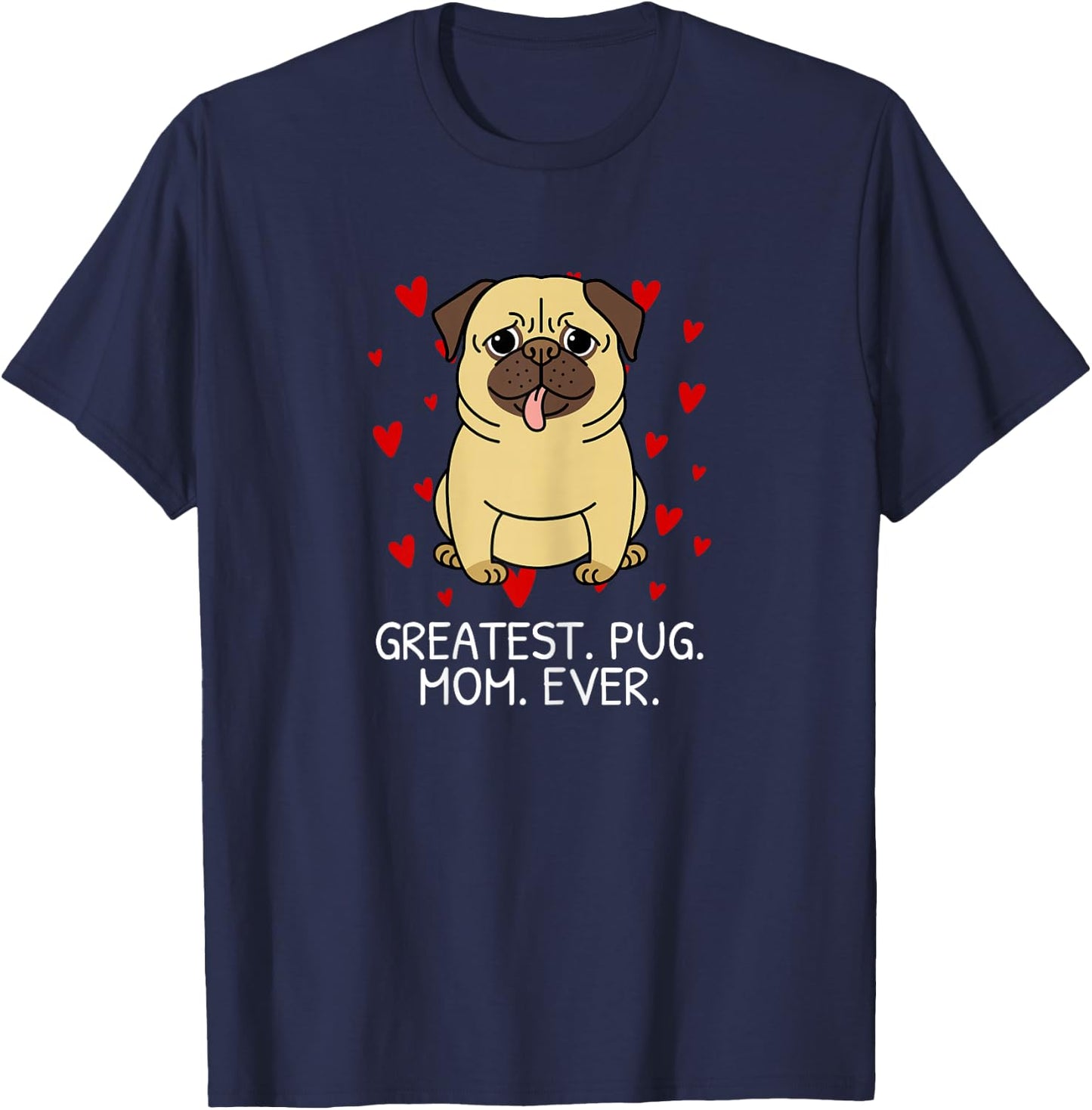 Greatest Pug Mom Ever Pug Mom Momma Mommy Women Gift T-Shirt - T-Shirt | Navy