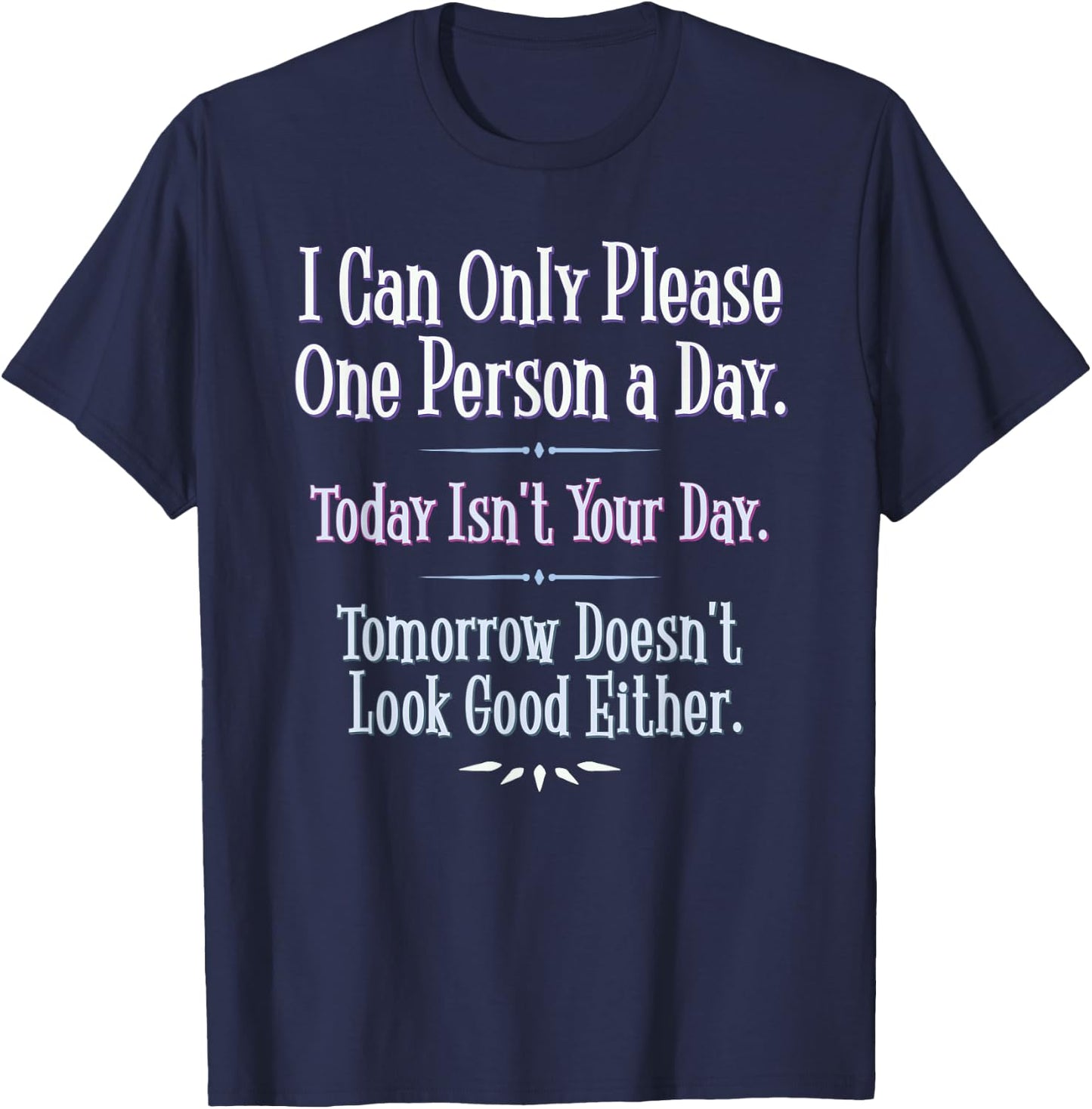 I Can Only Please One Person a Day - Funny Phrase T-Shirt - T-Shirt | Navy