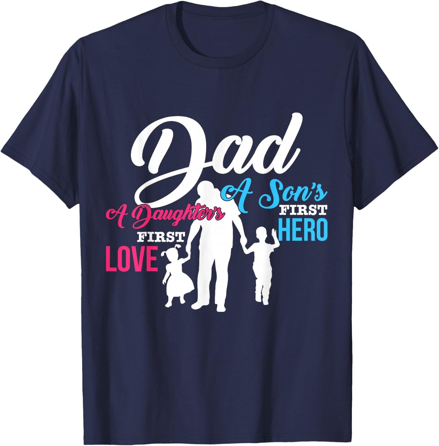 Dad A Sons First Hero A Daughters First Love T Shirt Gift T-Shirt - T-Shirt | Navy